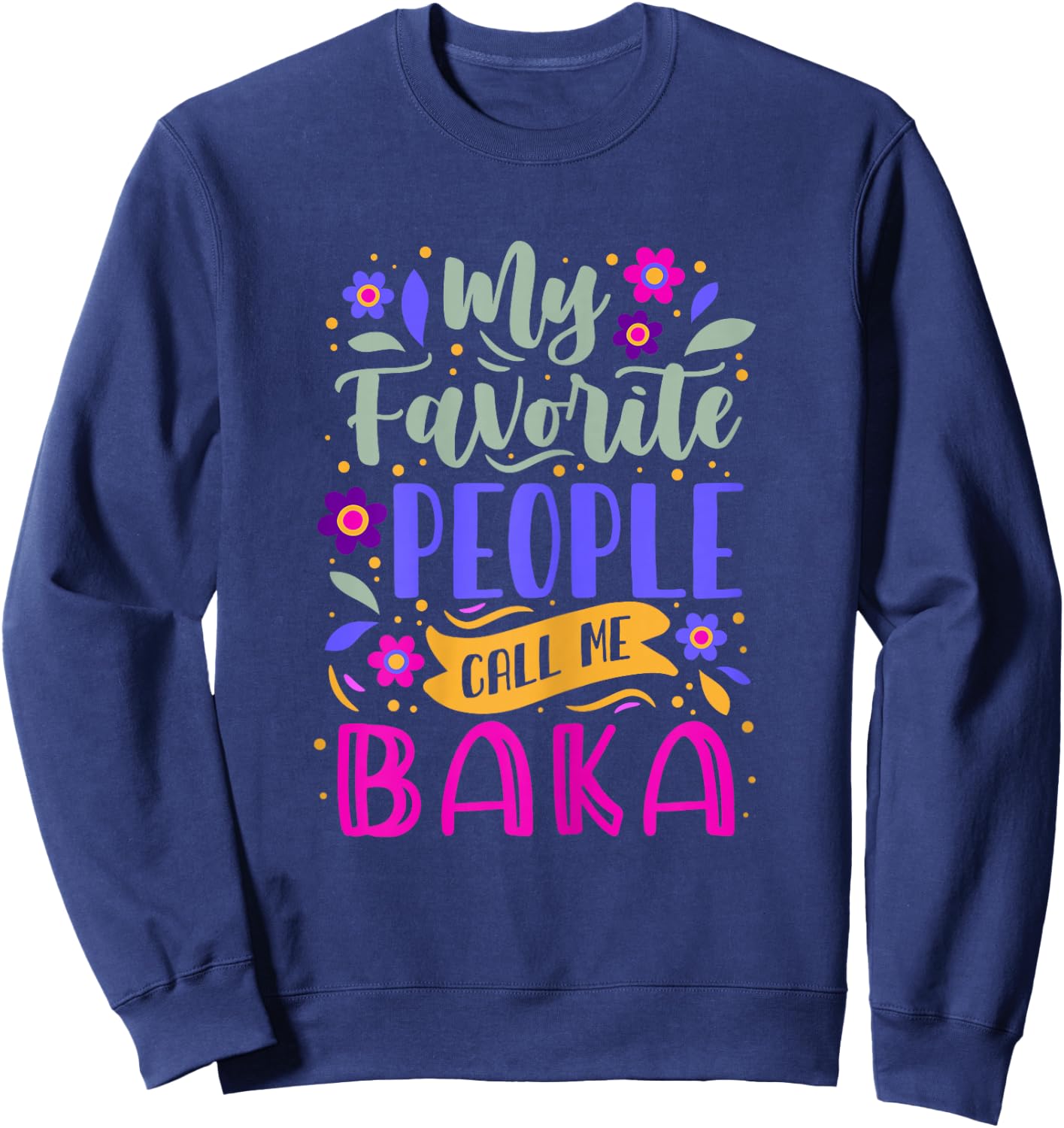 My Favorite People Call Me Baka Grandma Gift Sweatshirt - Sweatshirt | Navy