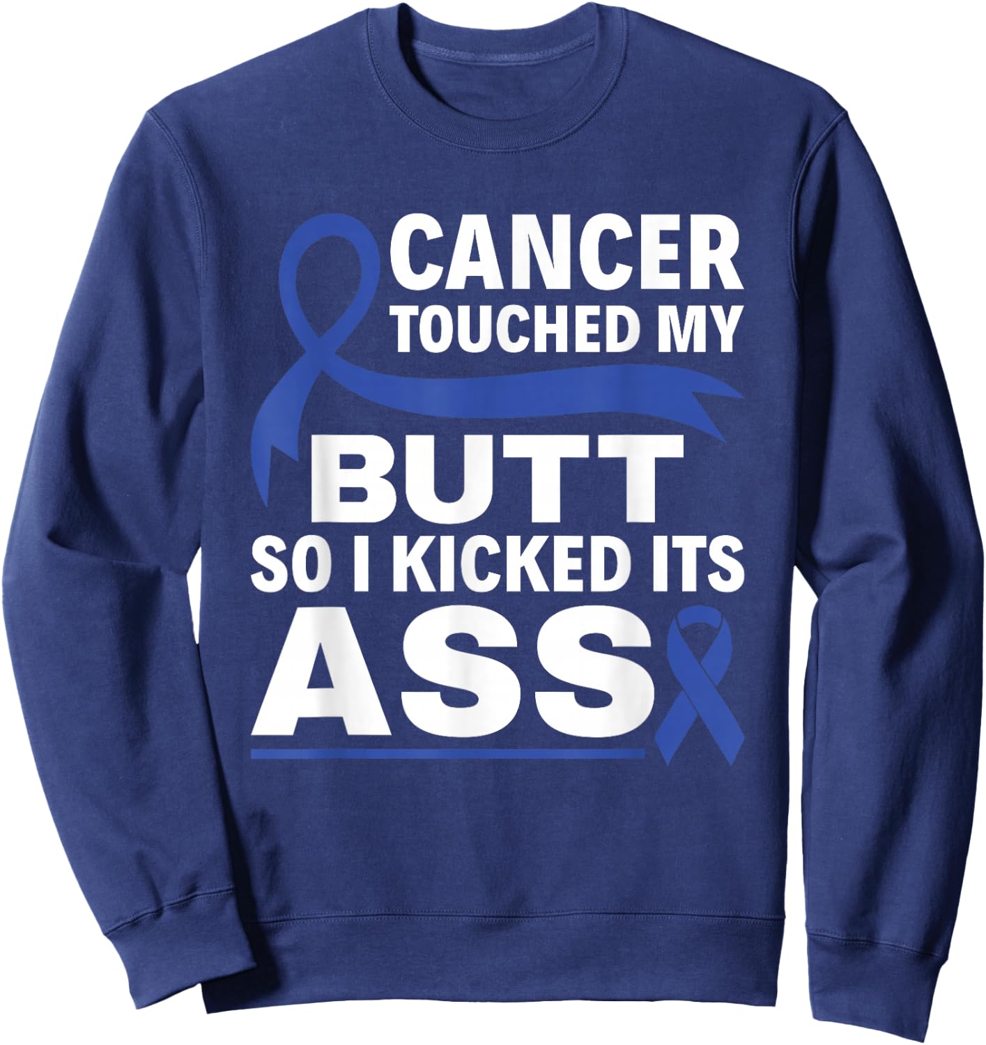 Colon Cancer Touched My Butt So I Kicked Its Ass Blue Ribbon Sweatshirt - Sweatshirt | Navy