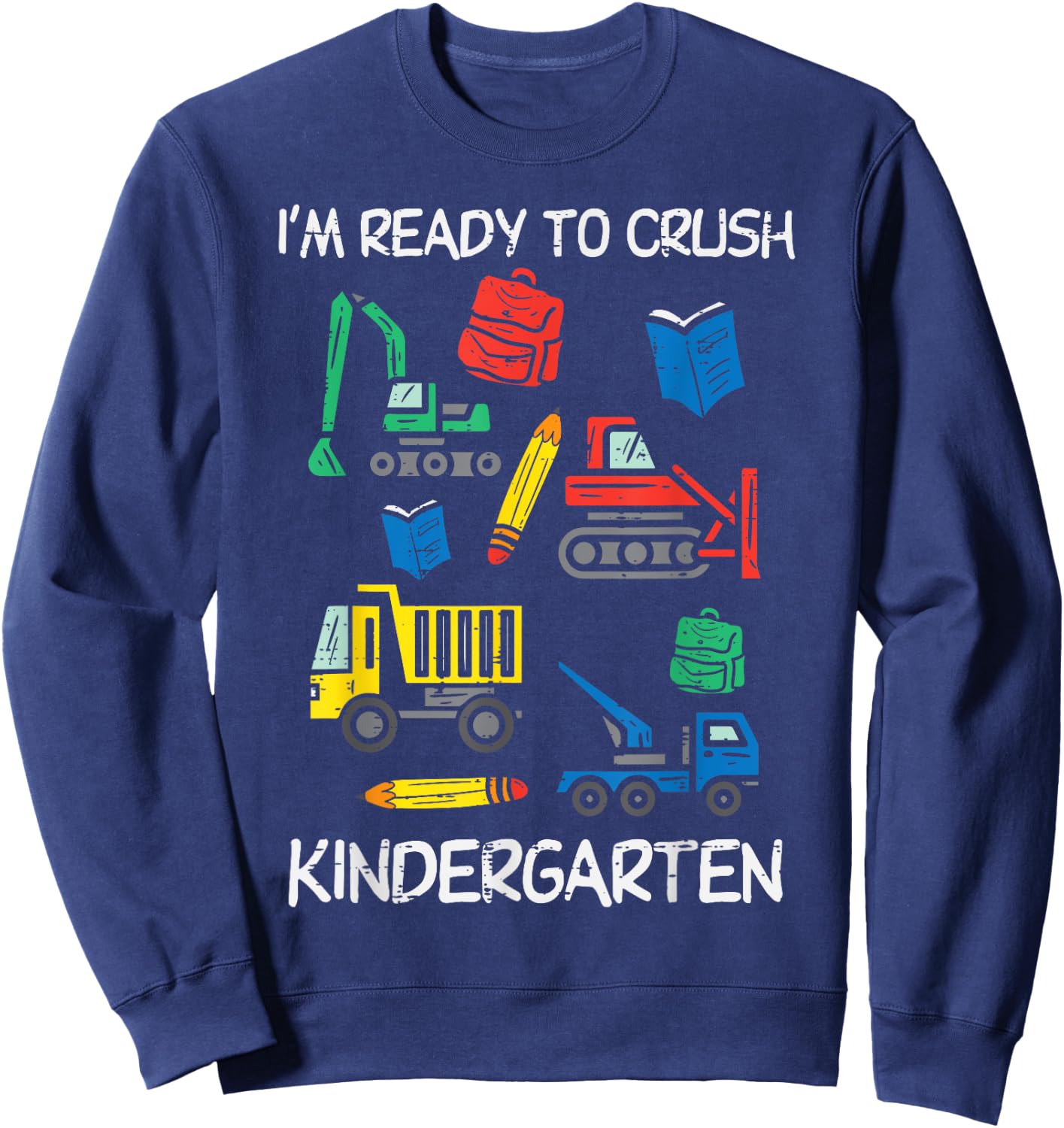 Construction Trucks Im Ready To Crush Kindergarten Boys Kids Sweatshirt - Sweatshirt | Navy