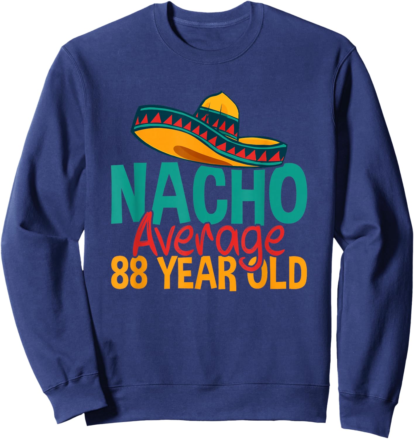 Nacho Average 88 Year Old Cinco de Mayo 88th Birthday Sweatshirt - Sweatshirt | Navy