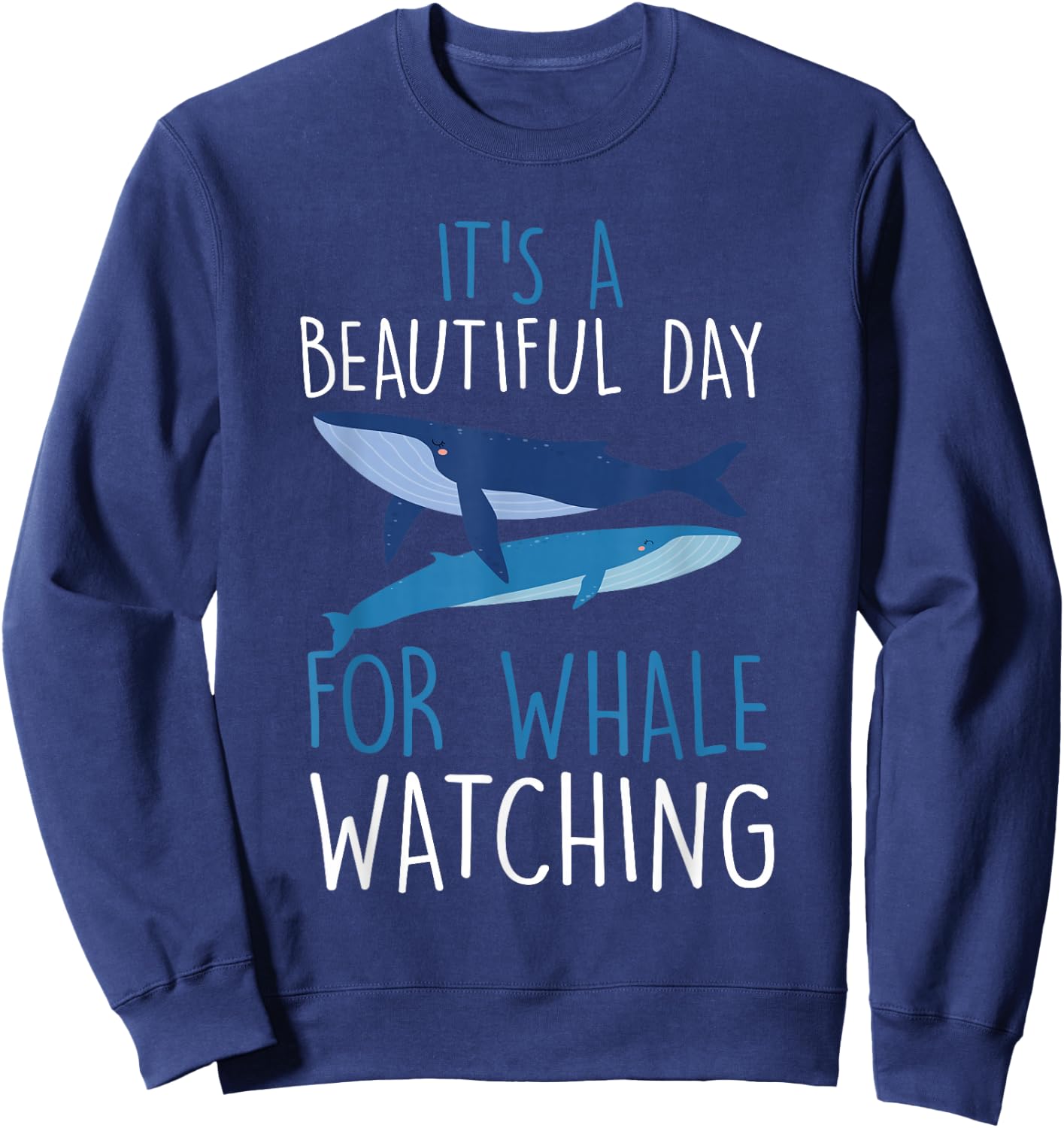 It's a beautiful day for Blue whale watching cetacean Sweatshirt - Sweatshirt | Navy