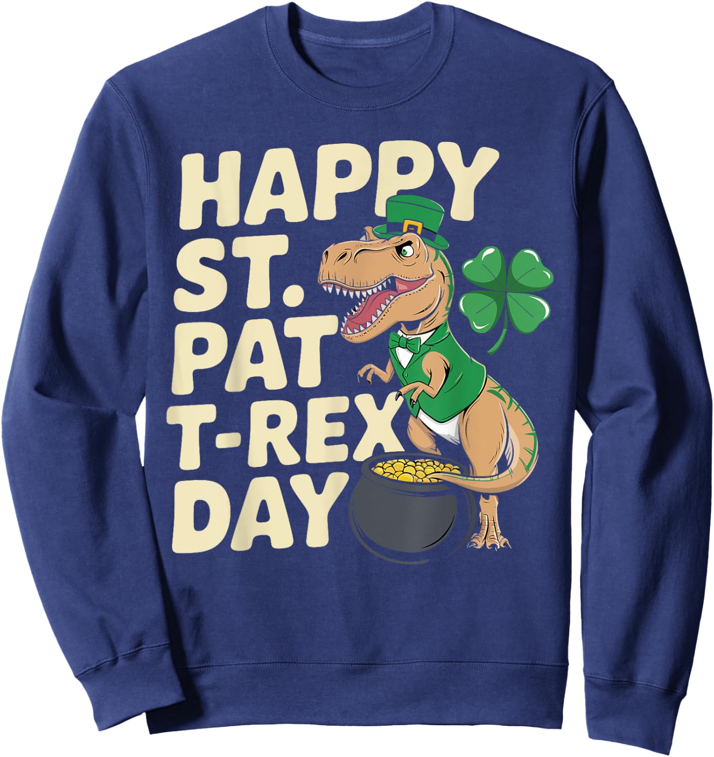 Happy St. Pat T-Rex Day Dinosaur T-Rex Shamrocks Gifts Kids Sweatshirt - Sweatshirt | Navy
