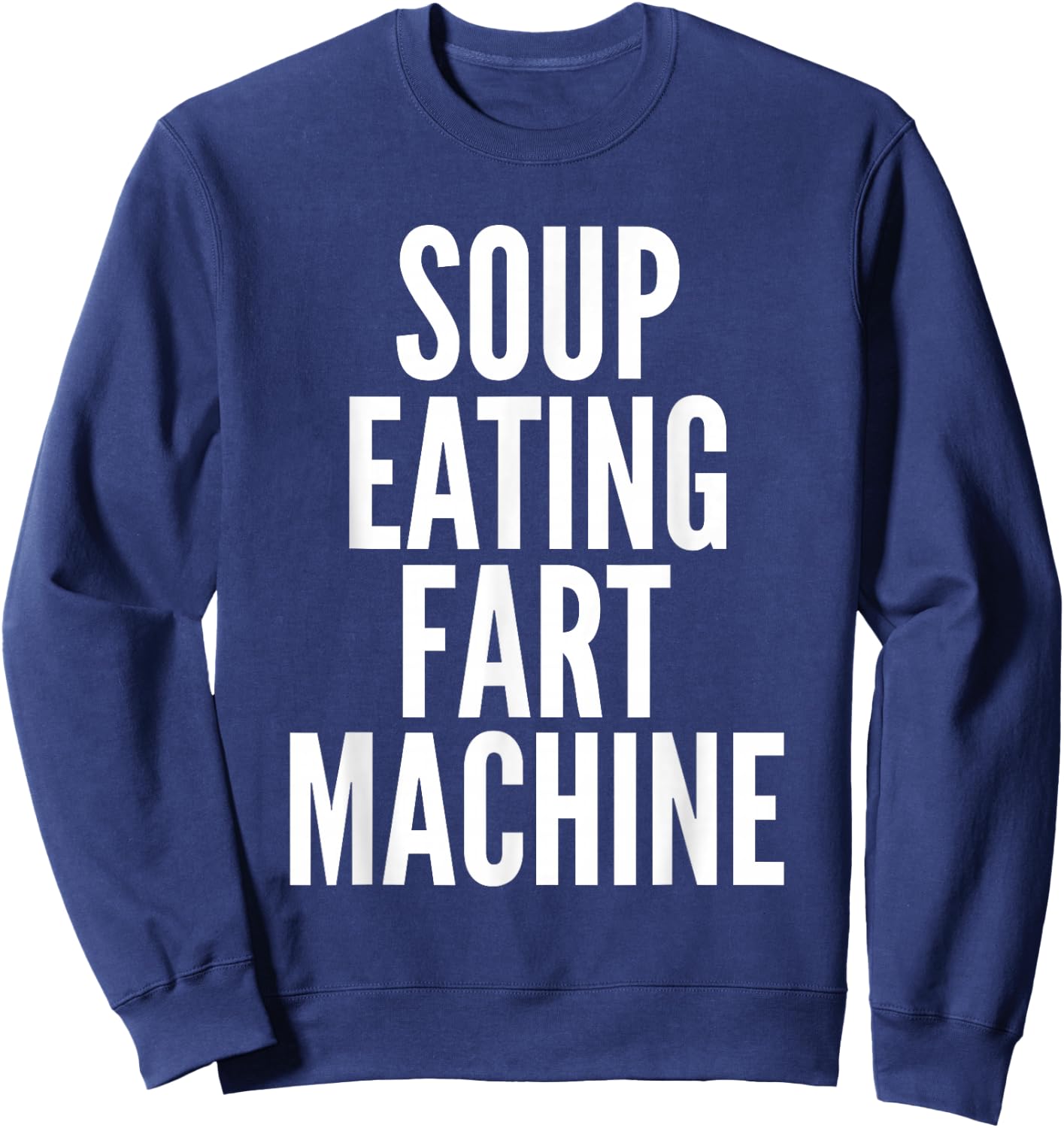 Soup Eating Fart Machine Funny Sweatshirt - Sweatshirt | Navy