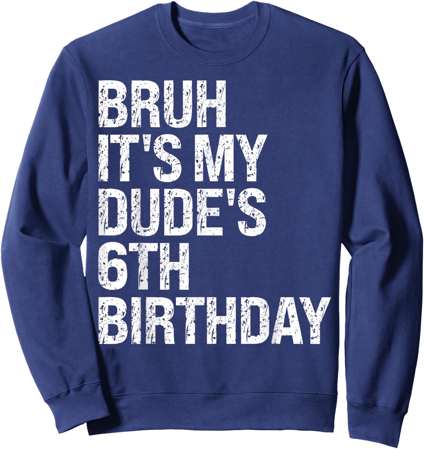 Bruh It's My Dude 6th Birthday Bro Buddy Happy Crown Funny Sweatshirt - Sweatshirt | Navy