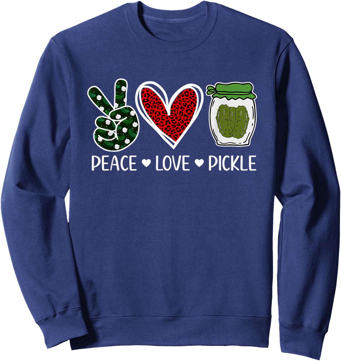 Peace Love Pickle Design For Pickle Lovers Men Women Sweatshirt - Sweatshirt | Navy