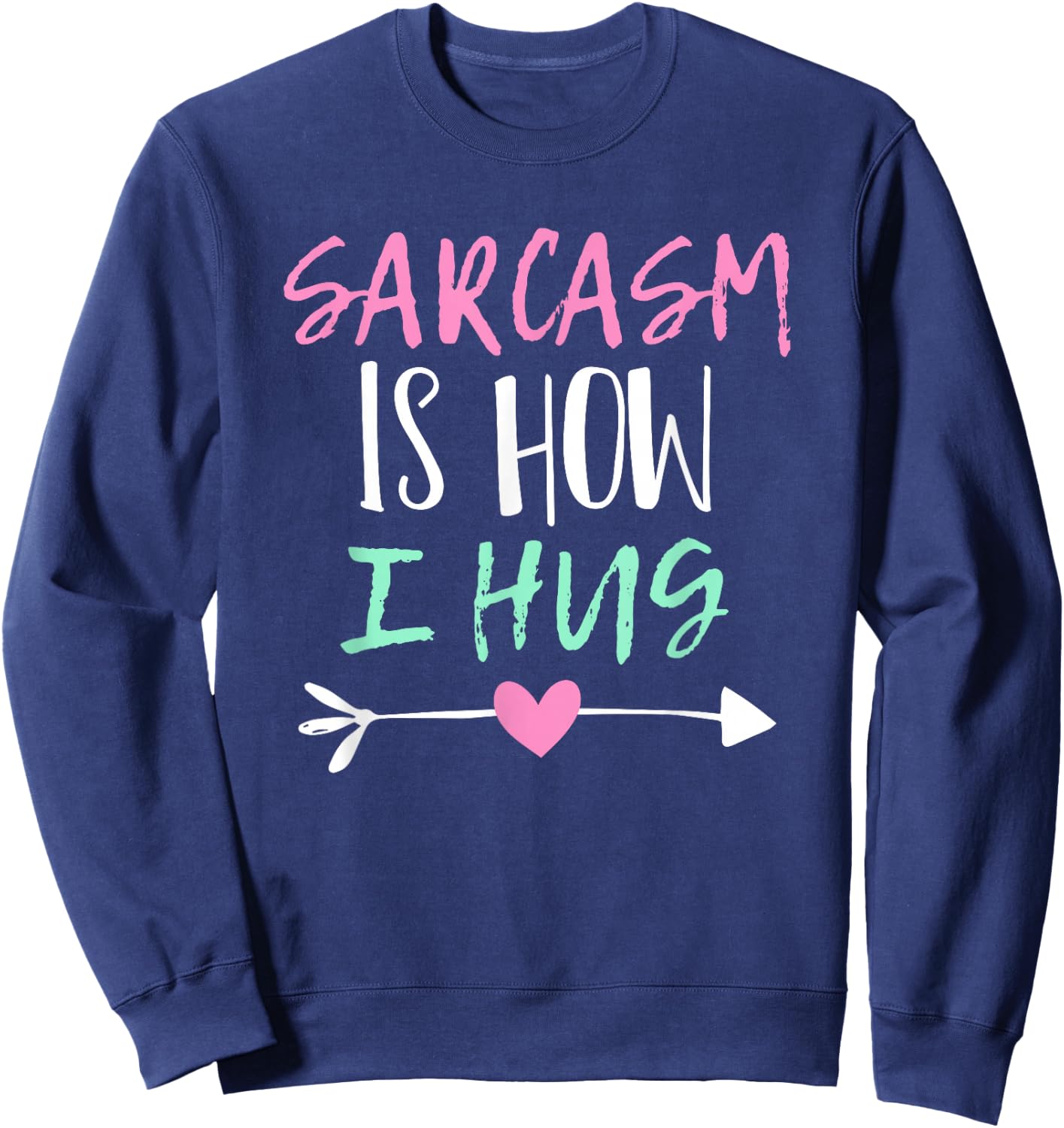 Sarcasm Is How I Hug Sweatshirt - Sweatshirt | Navy
