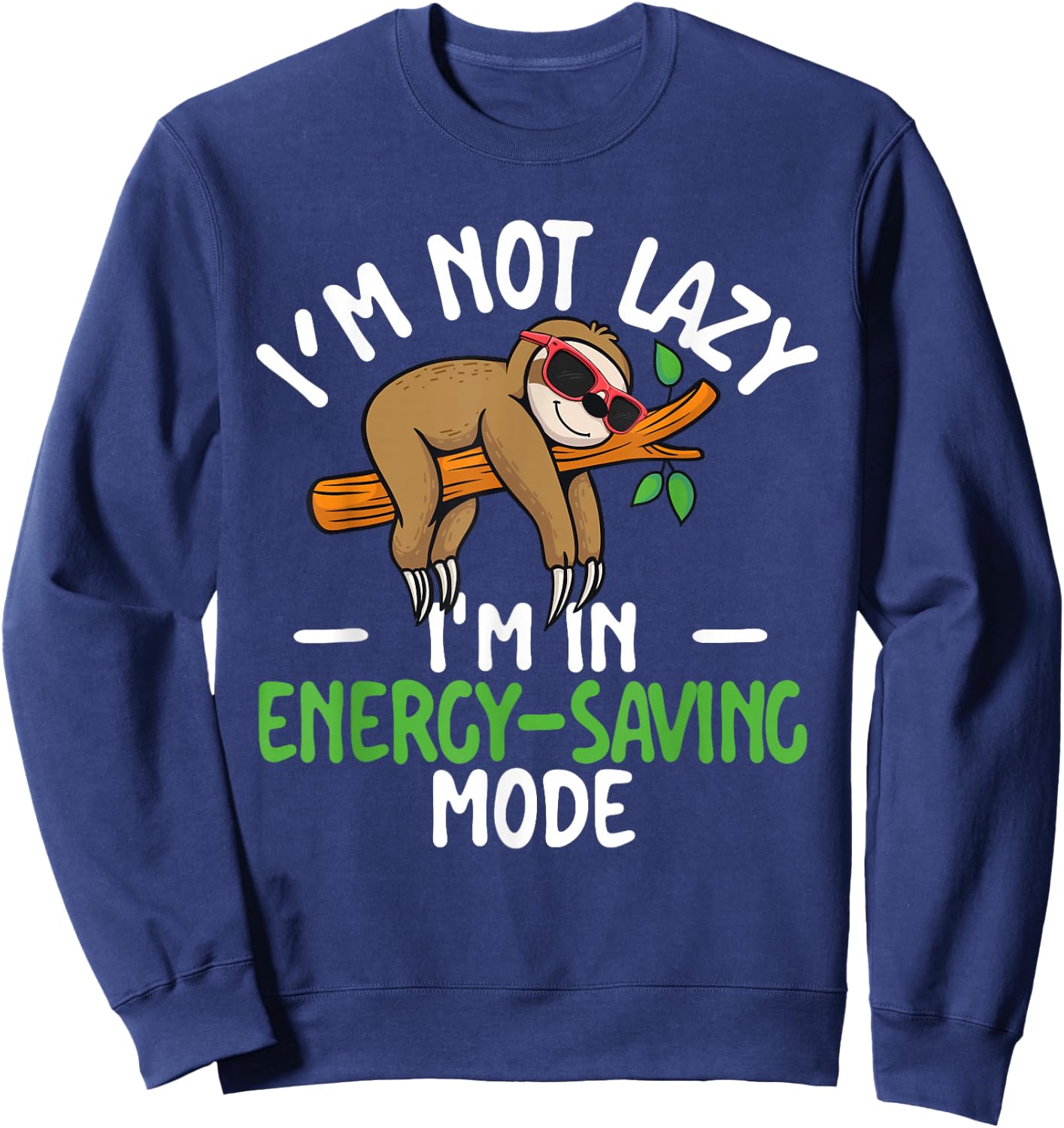 I'm Not Lazy I'm In Energy-Saving Mode Sarcastic Joke Sloth Sweatshirt - Sweatshirt | Navy