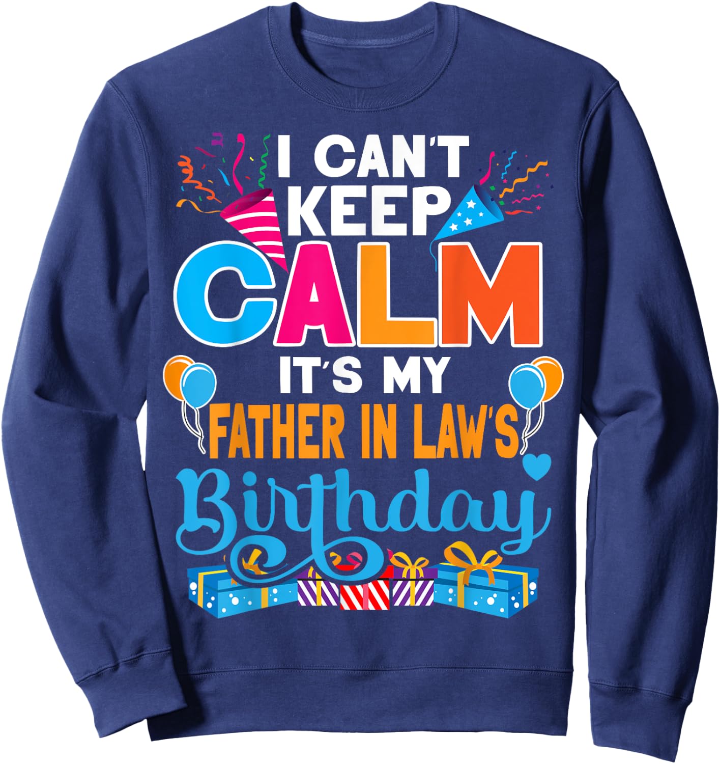 Cute I Can't Keep Calm It's My Father in law Birthday Sweatshirt - Sweatshirt | Navy