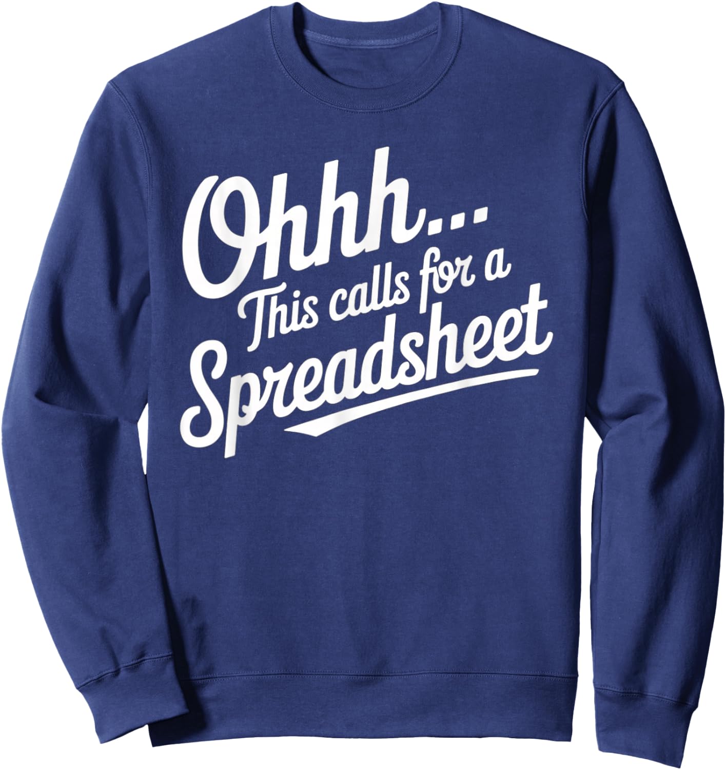 Oh... This Calls For A Spreadsheet Office Sarcastic Saying Sweatshirt - Sweatshirt | Navy