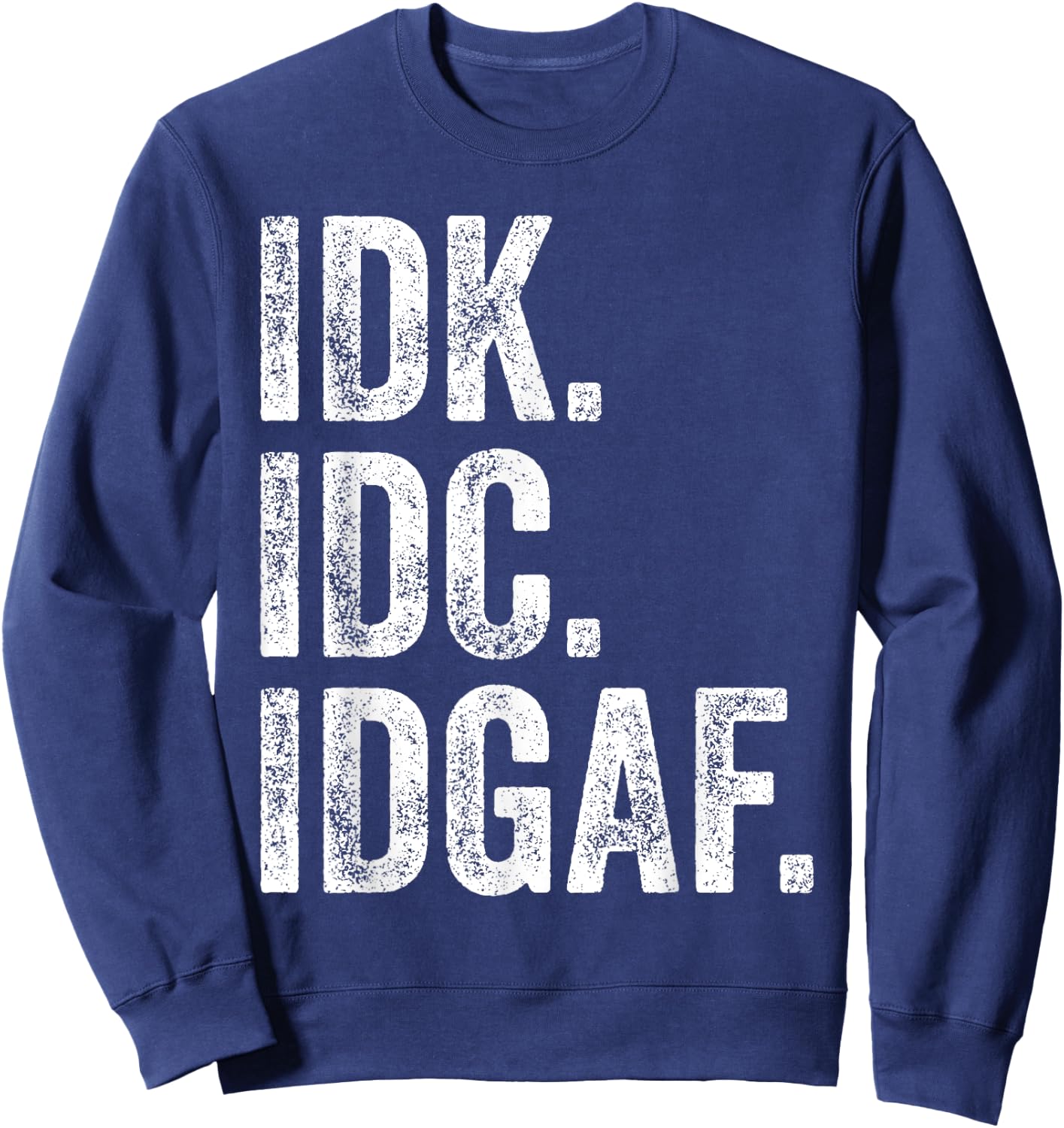 Idk Idc Idgaf Sweatshirt - Sweatshirt | Navy