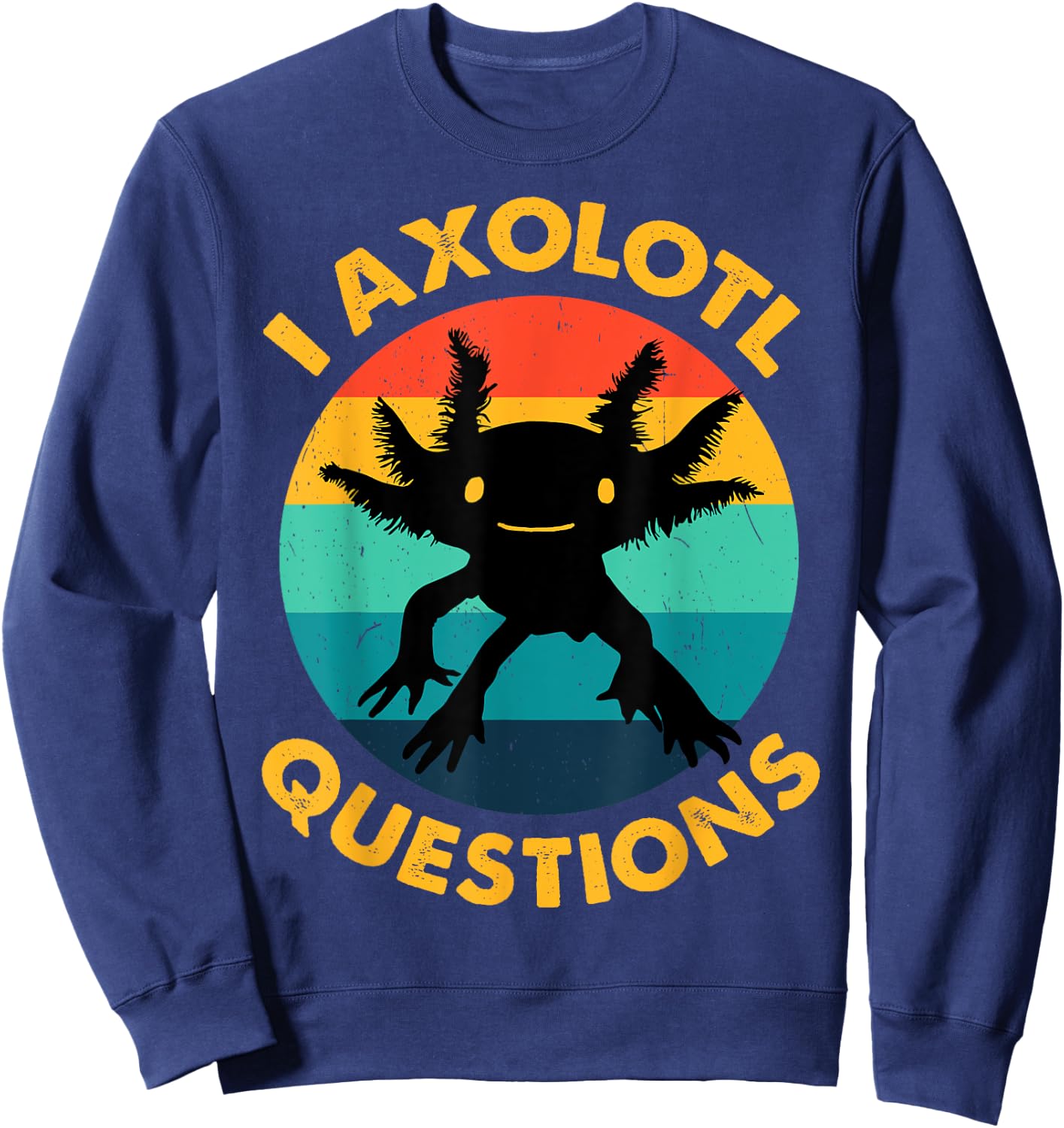 Adult I Ask Axolotl Question Kids Girl Toddler Funny Axolotl Sweatshirt - Sweatshirt | Navy