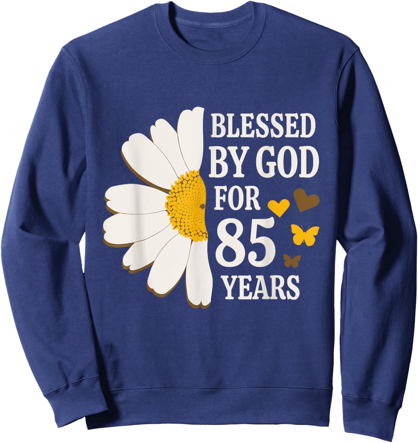 Blessed By God For 85 Years Old 85th Birthday Daisy Flower Sweatshirt - Sweatshirt | Navy