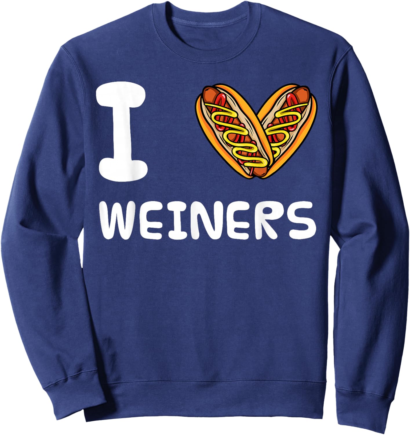I Love Weiners Hotdogs Frankfurter Wiener Frank Sausage Bun Sweatshirt - Sweatshirt | Navy