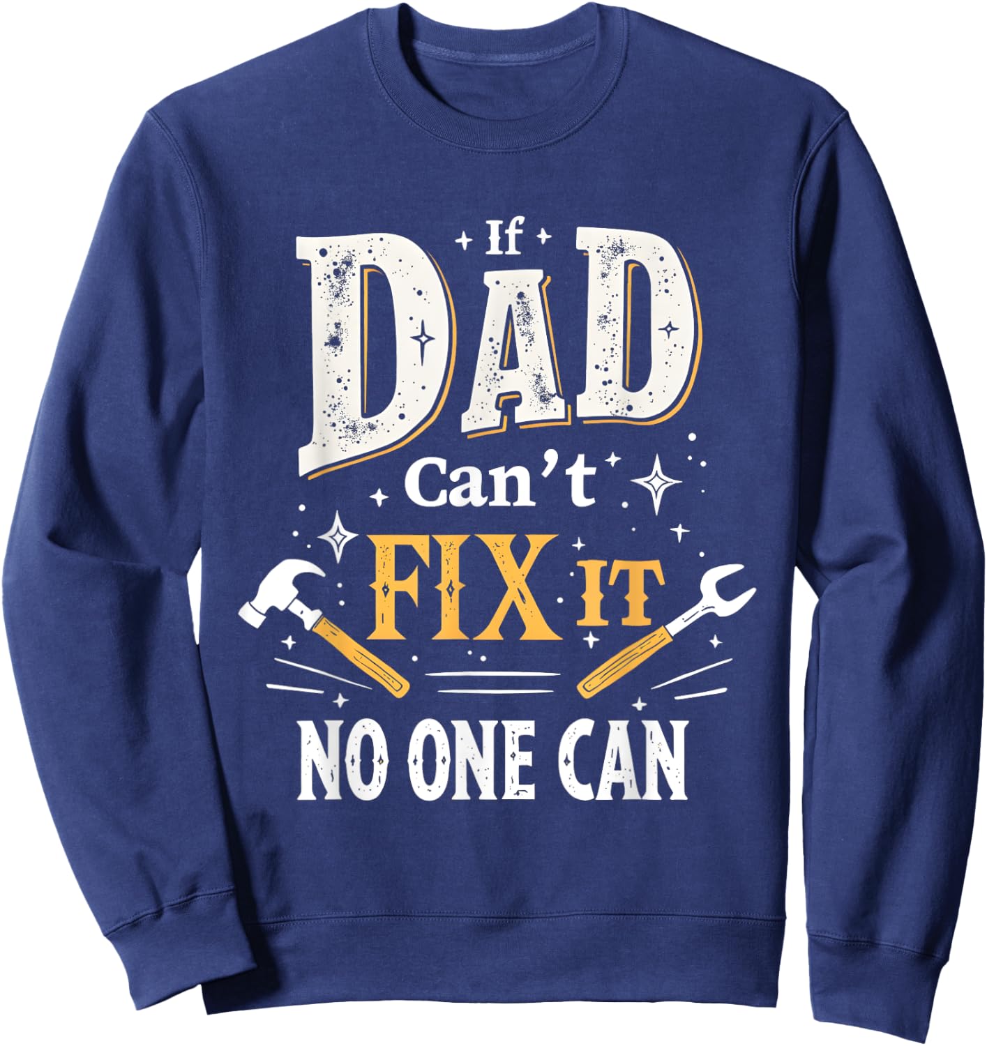 Funny Gift If Dad Can't Fix It for Dad DIY , Black, S Sweatshirt - Sweatshirt | Navy