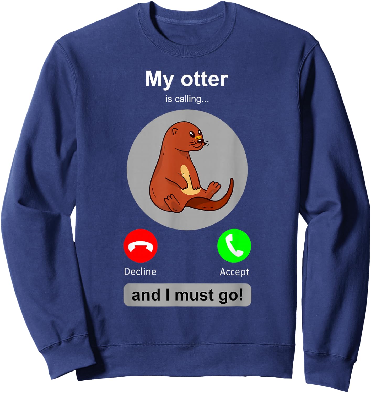 Funny Otter Shirt Phone Screen Otter Calling Otters Sweatshirt - Sweatshirt | Navy