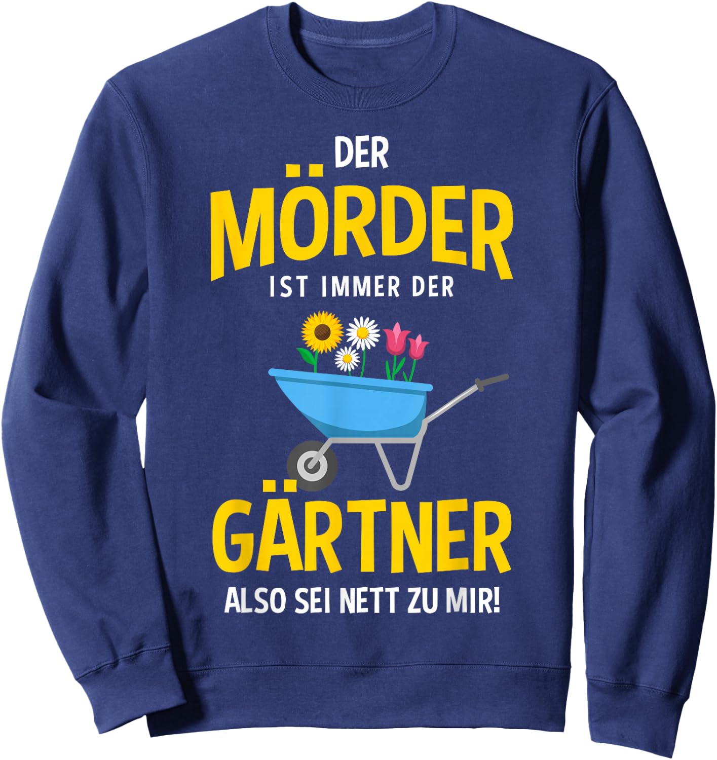 with German Text "Der Mörder ist immer der Gärtner" [German, black Sweatshirt - Sweatshirt | Navy