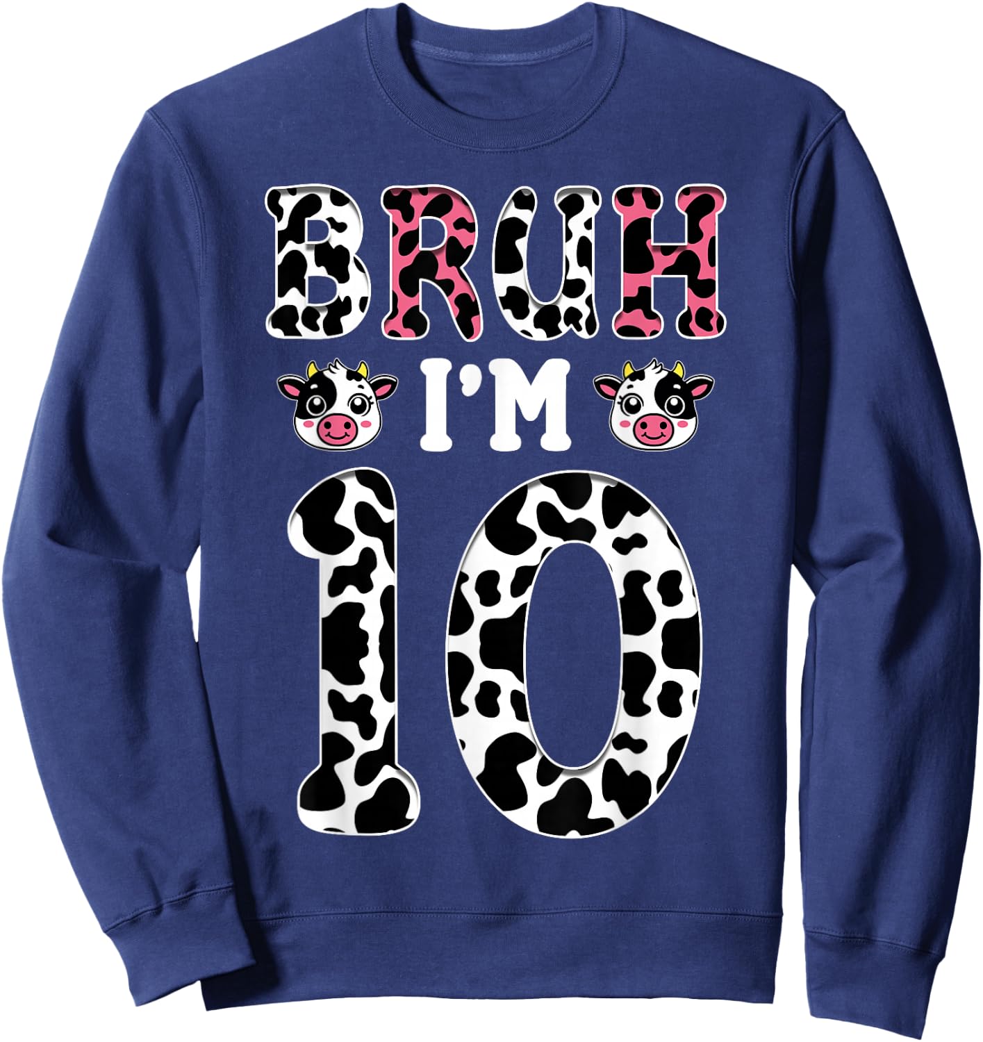 Bruh I'm 10 Year Old Birthday Cow Bruh It's My 10th Birthday Sweatshirt - Sweatshirt | Navy