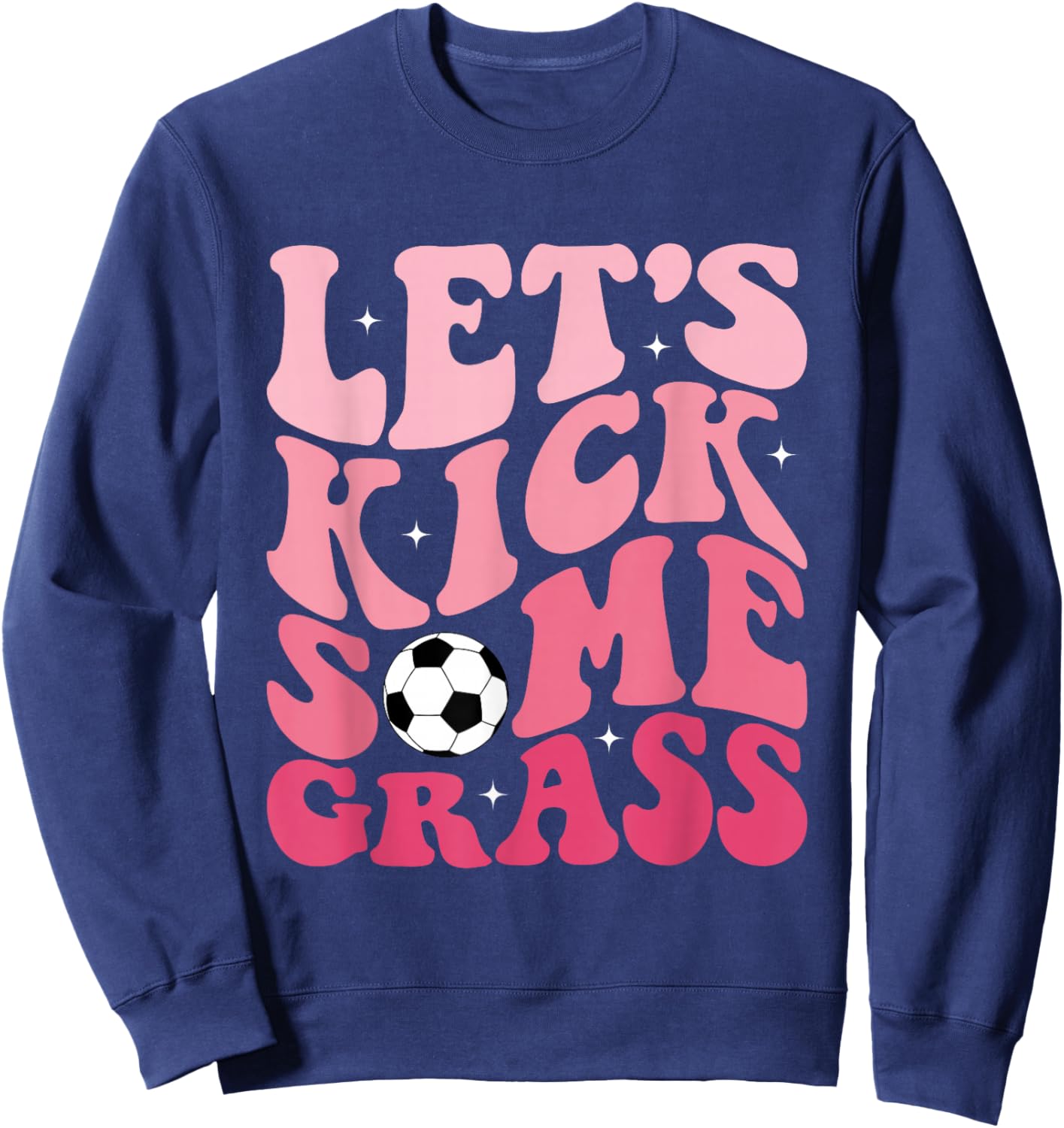 Funny Soccer Mom Fan Let's Kick Some Grass Soccer Season Sweatshirt - Sweatshirt | Navy