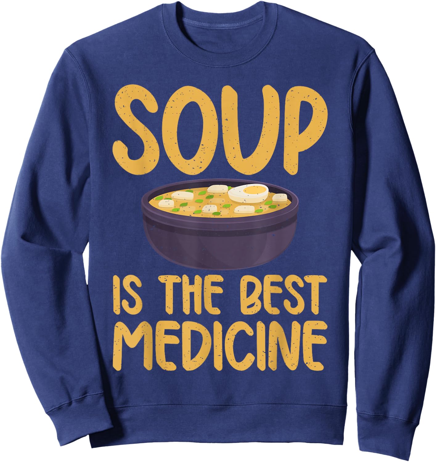 Soup is the best Medicine Soup Lover Sweatshirt - Sweatshirt | Navy