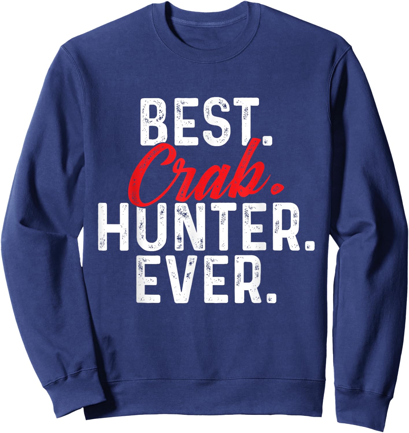 Best Crab Hunter Ever - Crabber Crabbing Crustacean Lover Sweatshirt - Sweatshirt | Navy