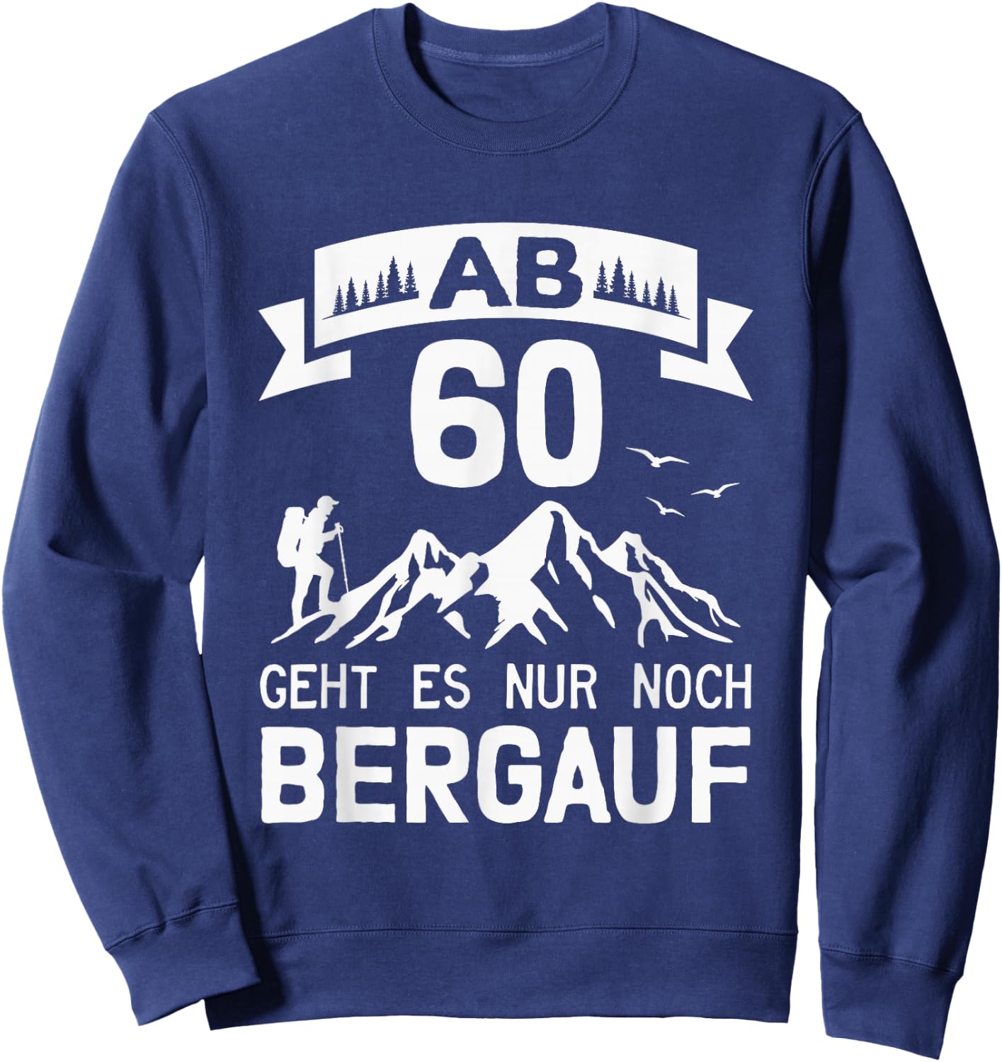 Wandern Alpen Berge Bergsteiger 60. Geburtstag Sweatshirt - Sweatshirt | Navy