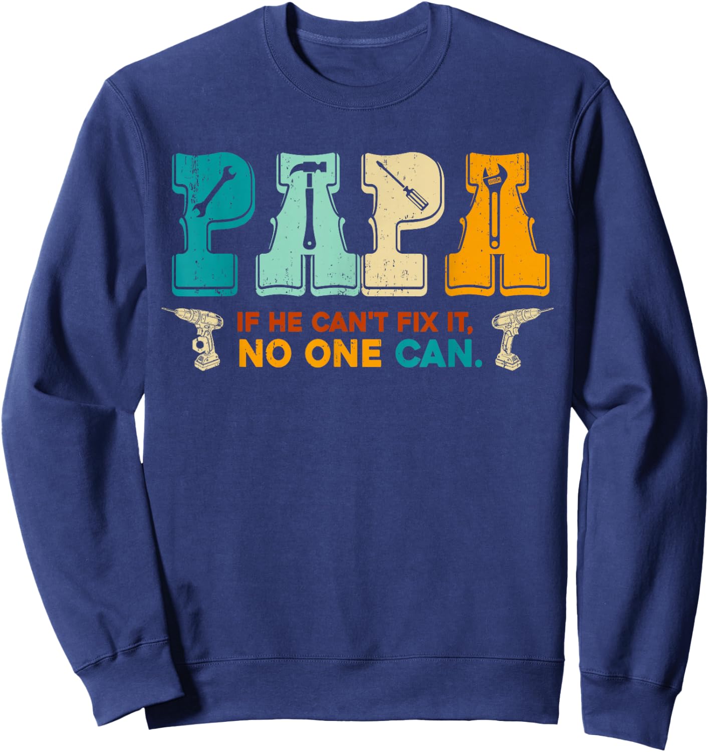 Papa If He Cant Fix It No One Can Funny Fathers Day Papa Men Sweatshirt - Sweatshirt | Navy