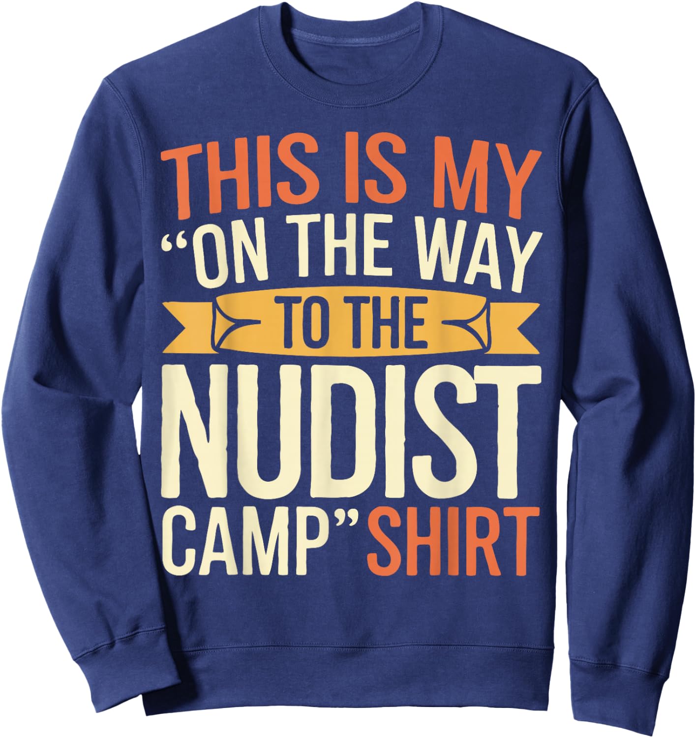 Nudist On The Way To The Nudist Camp Naturist Sweatshirt - Sweatshirt | Navy