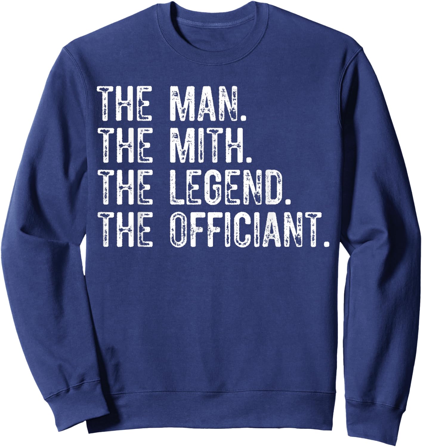 The Man Myth Legend Wedding Officiant Marriage For The bride Sweatshirt - Sweatshirt | Navy