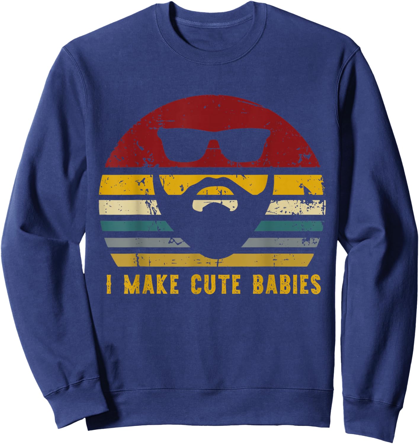 Vintage I Make Cute Babies, Funny Confident Dads Sweatshirt - Sweatshirt | Navy