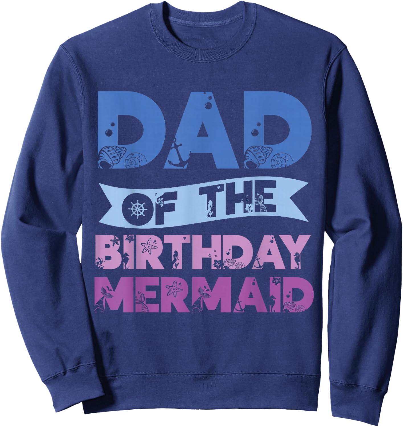 Dad Of The Birthday Mermaid Girls Mermaids Birthday Mermaid Sweatshirt - Sweatshirt | Navy