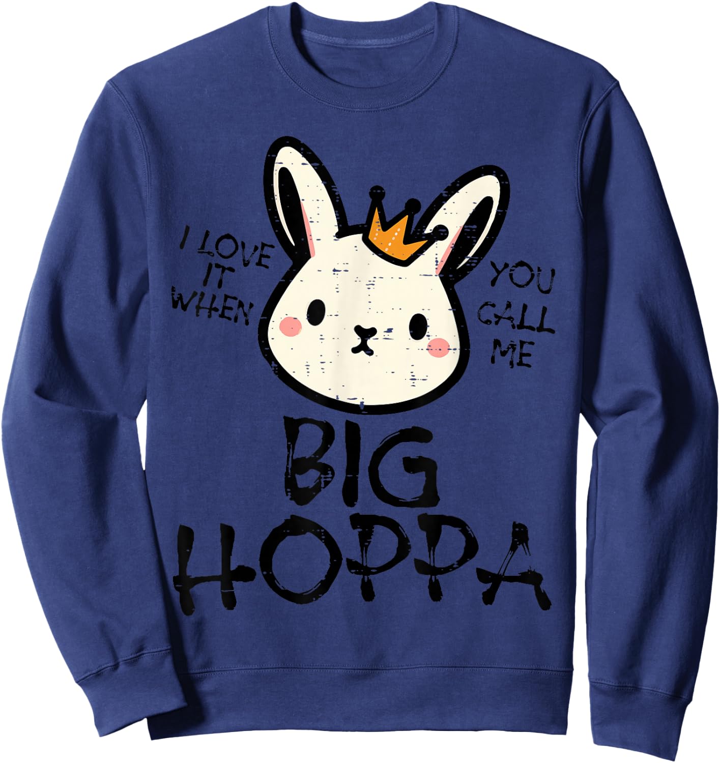 Easter Bunny Love It Call Me Big Hoppa Rabbit Women Kids Men Sweatshirt - Sweatshirt | Navy