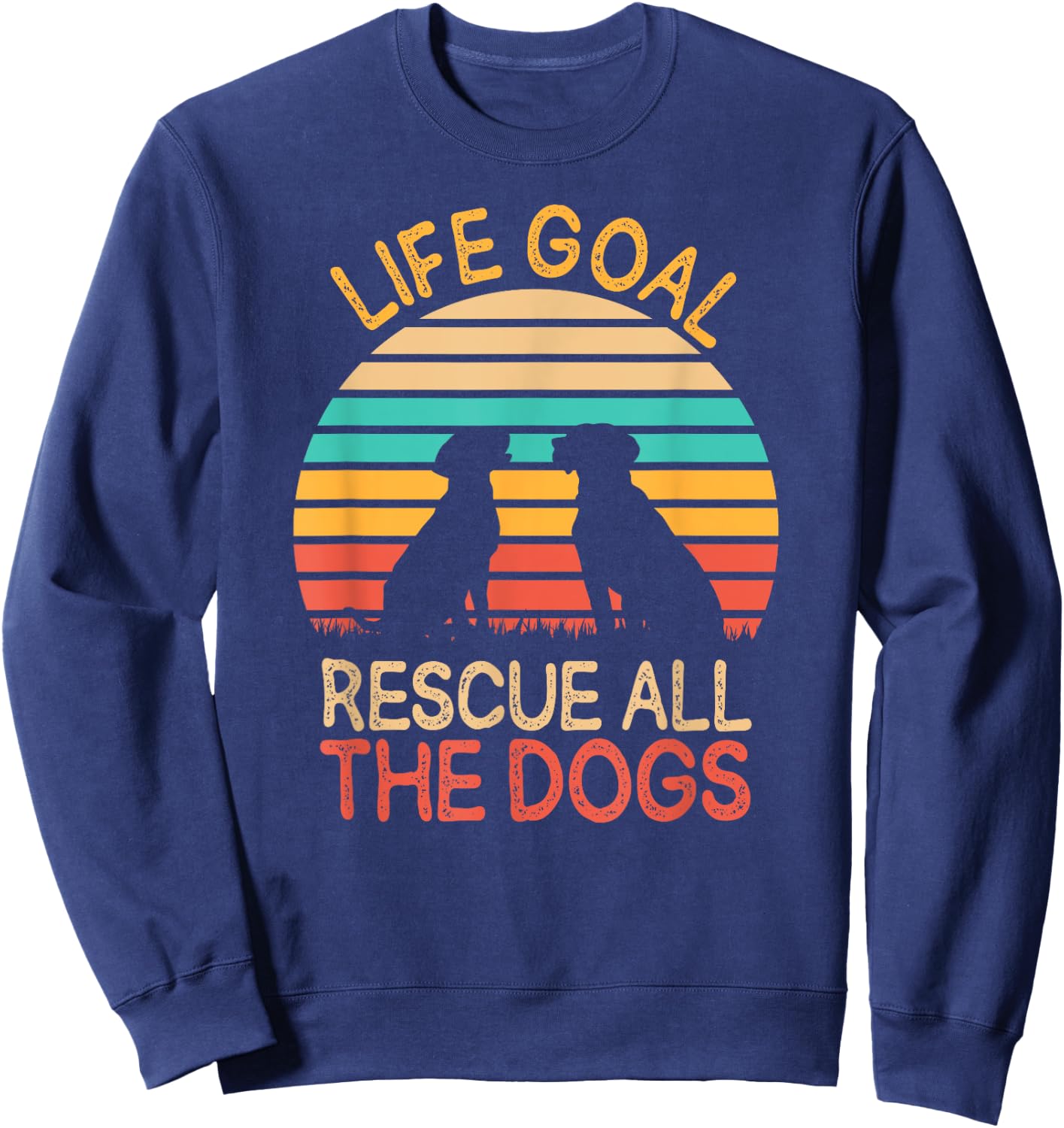 Life Goal: Rescue All The Dogs Dog Rescuing Puppy Women Sweatshirt - Sweatshirt | Navy
