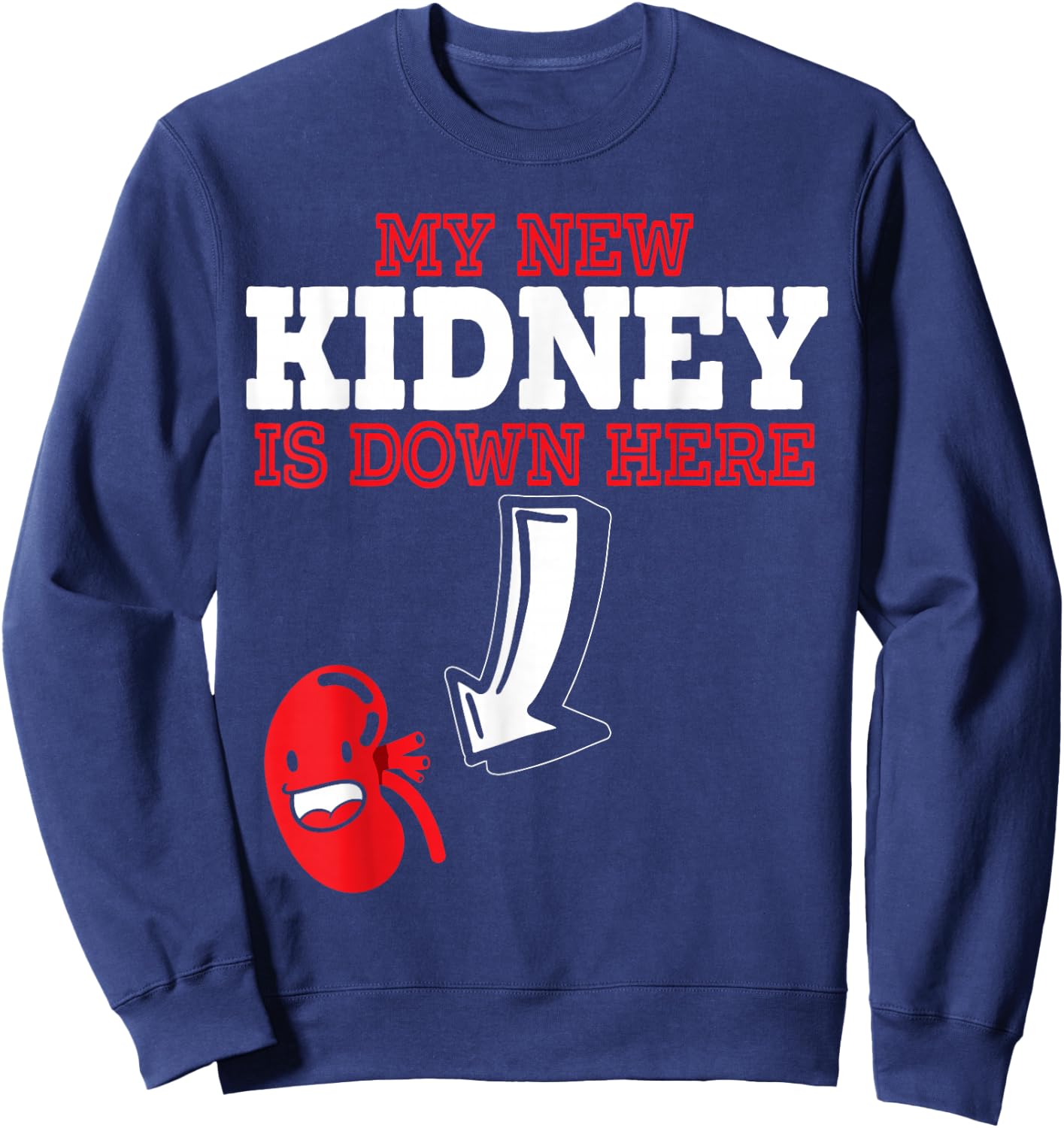 My New Kidney Is Here Transplant Survivor Organ Recipient Sweatshirt - Sweatshirt | Navy