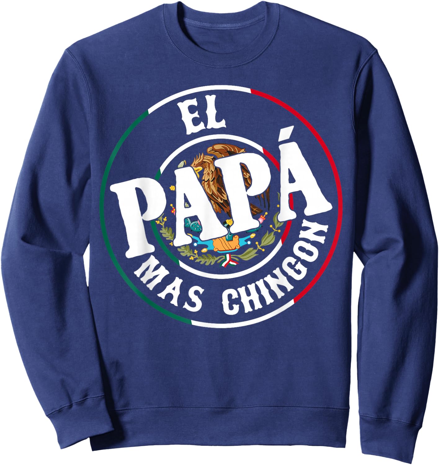 El Papa Mas Chingon Mexican Dad Spanish Funny Fathers Day Sweatshirt - Sweatshirt | Navy