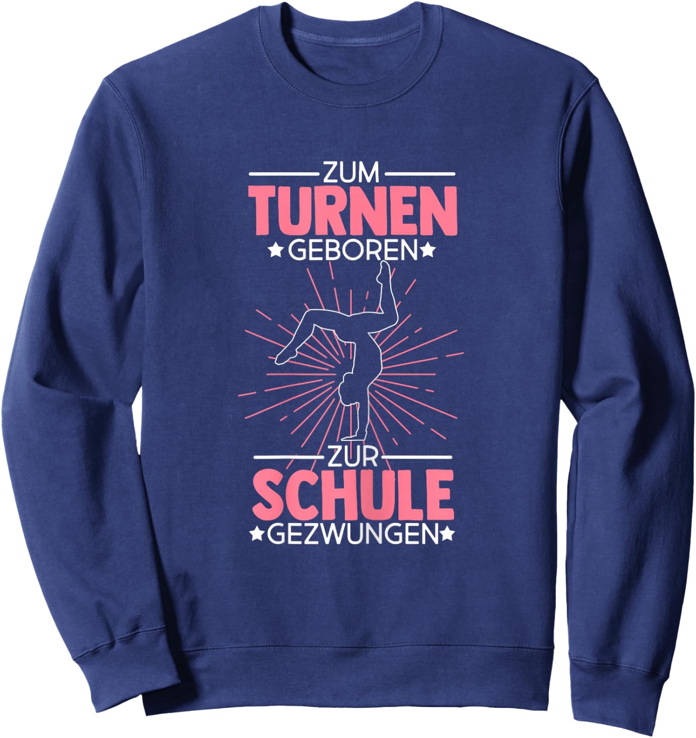 Zum Turnen Geboren Zur Schule Gezwungen Turnen Turner Sweatshirt - Sweatshirt | Navy