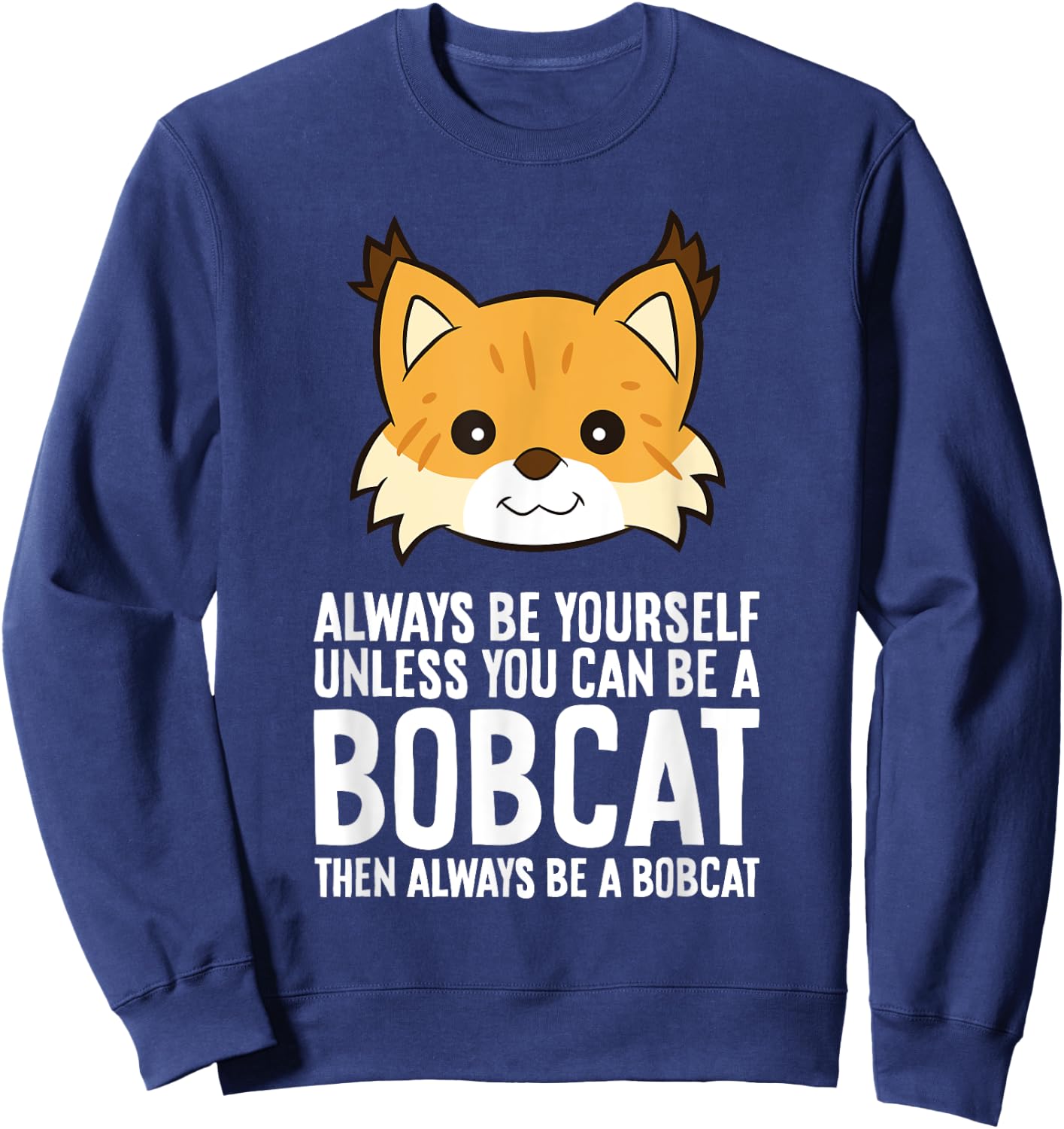 Always Be Yourself Unless You Can Be A Bobcat Men Women Girls Kids Sweatshirt - Sweatshirt | Navy