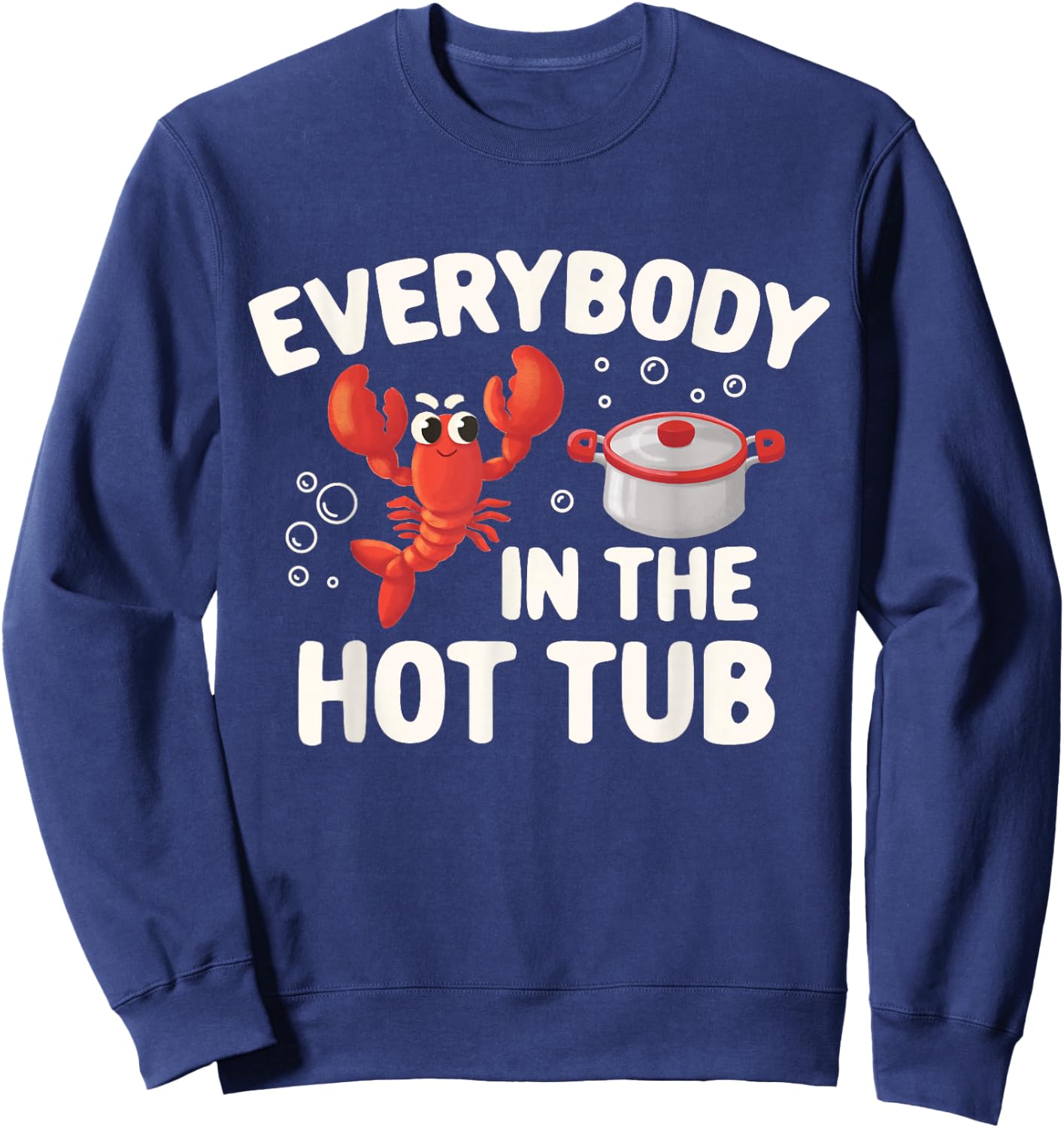 Crawfish Boil Funny Crayfish Everybody In The Hot Tub Men Sweatshirt - Sweatshirt | Navy