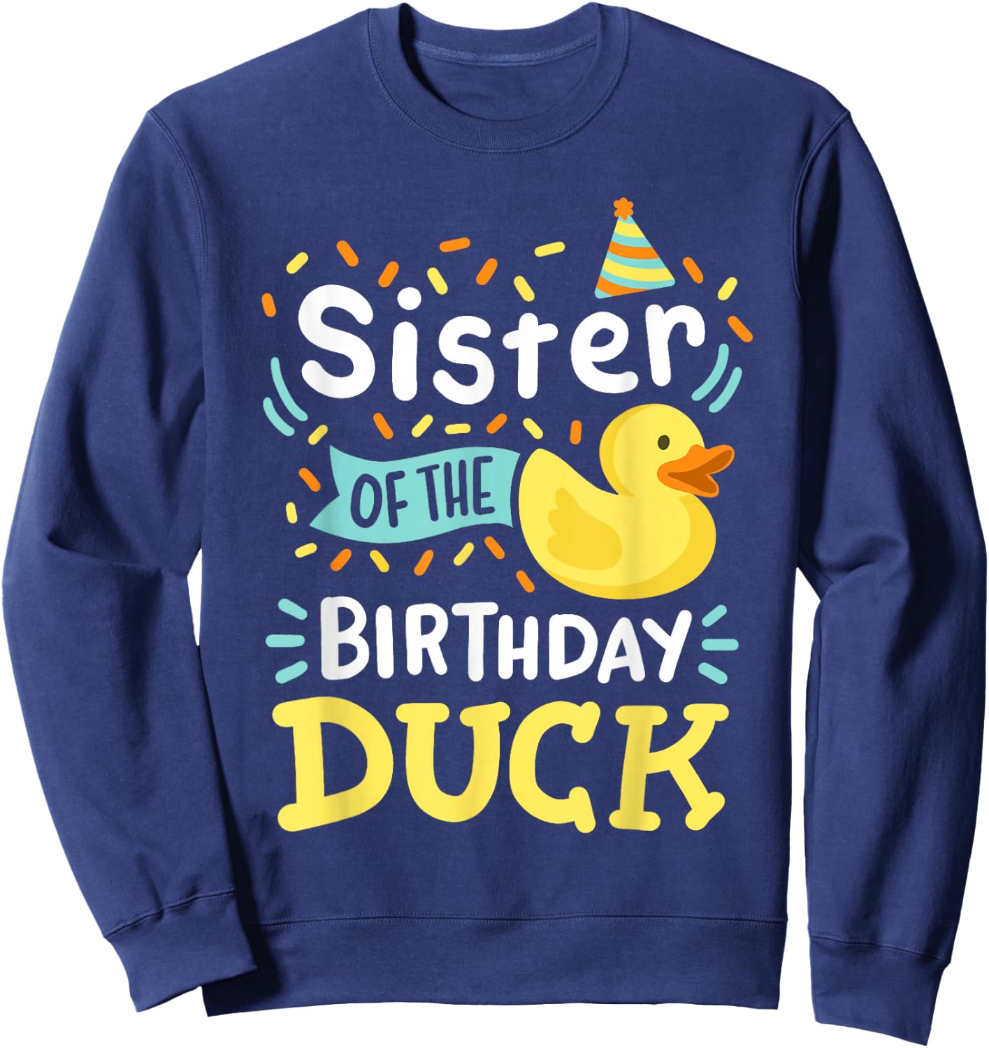 Sister Of The Birthday Duck Boy Rubber Duck Bday Family Sweatshirt - Sweatshirt | Navy