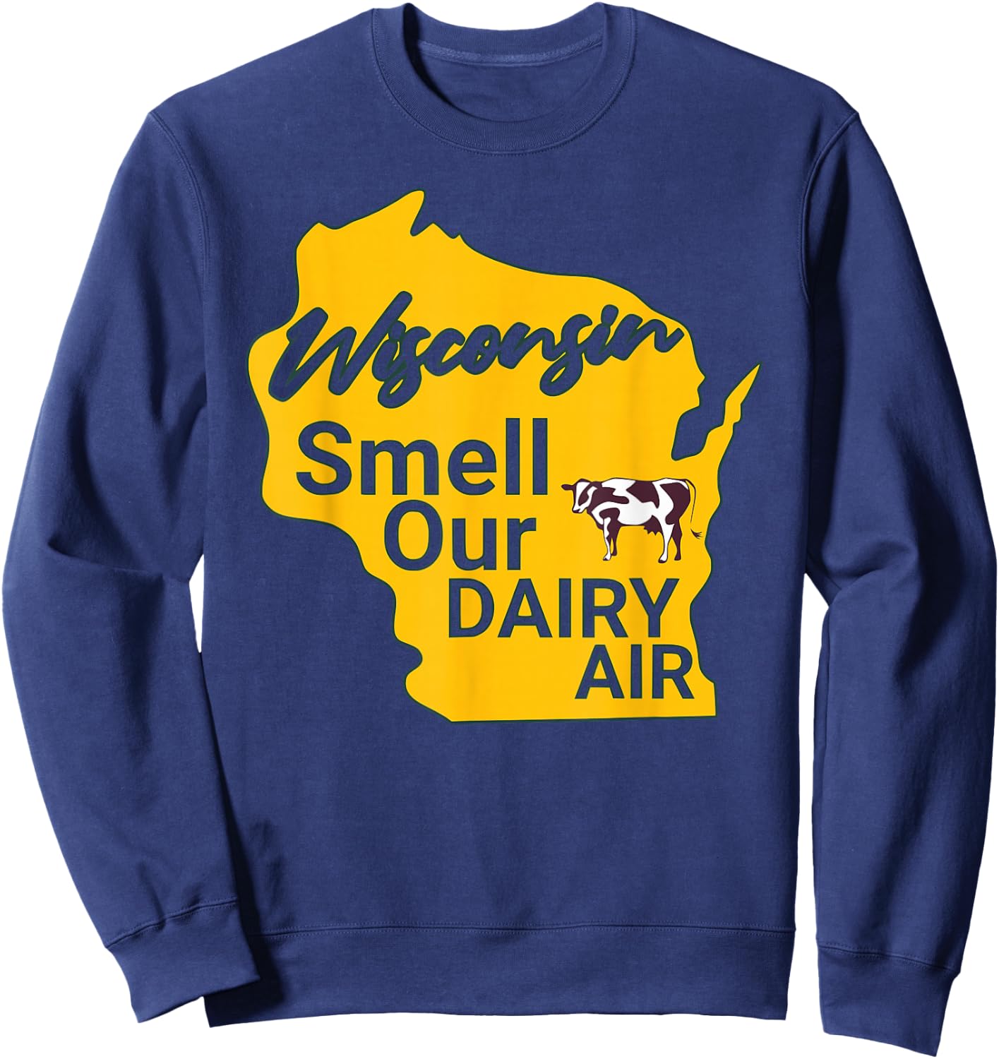 Wisconsin Smell Our Dairy Air WI Joke Cow Pun Funny Derrière Sweatshirt - Sweatshirt | Navy