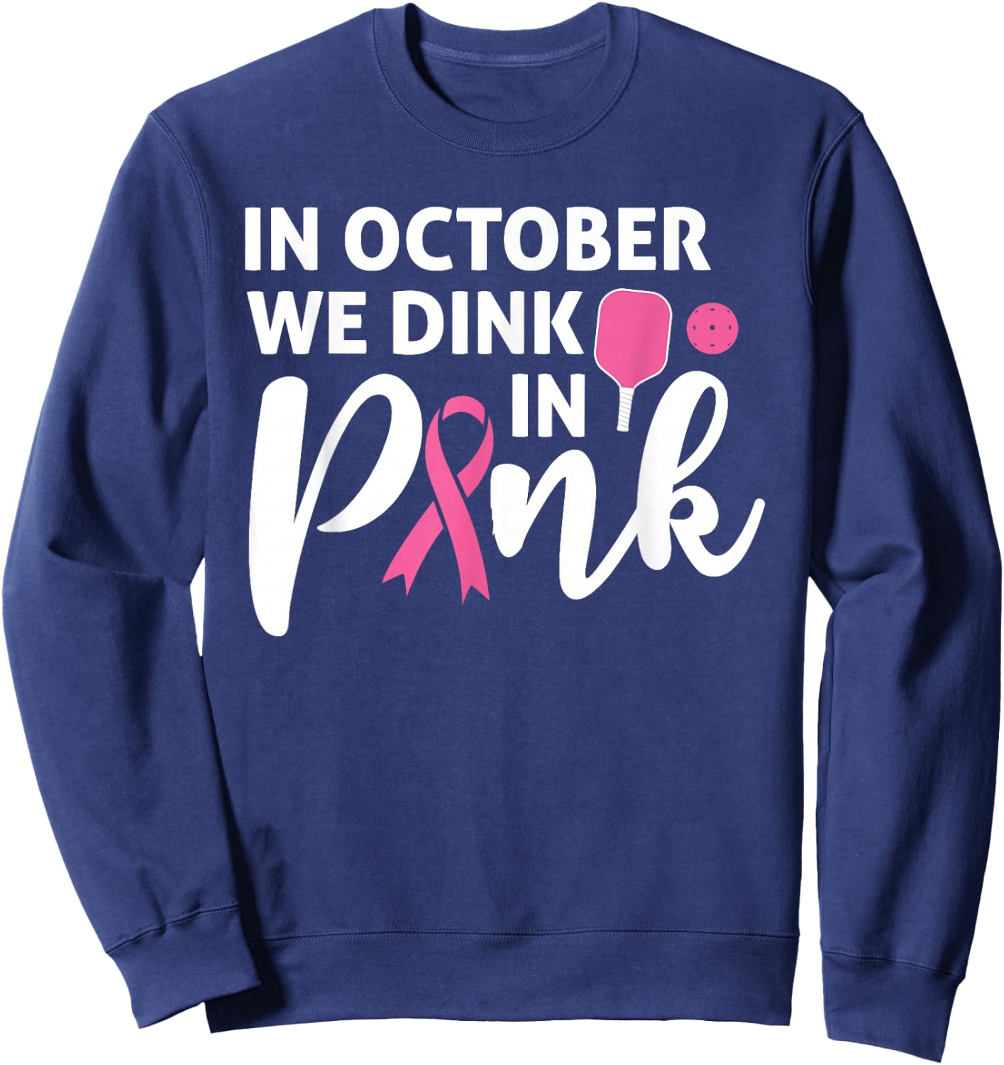 Pickleball In October We Dink In Pink Breast Cancer Sweatshirt - Sweatshirt | Navy