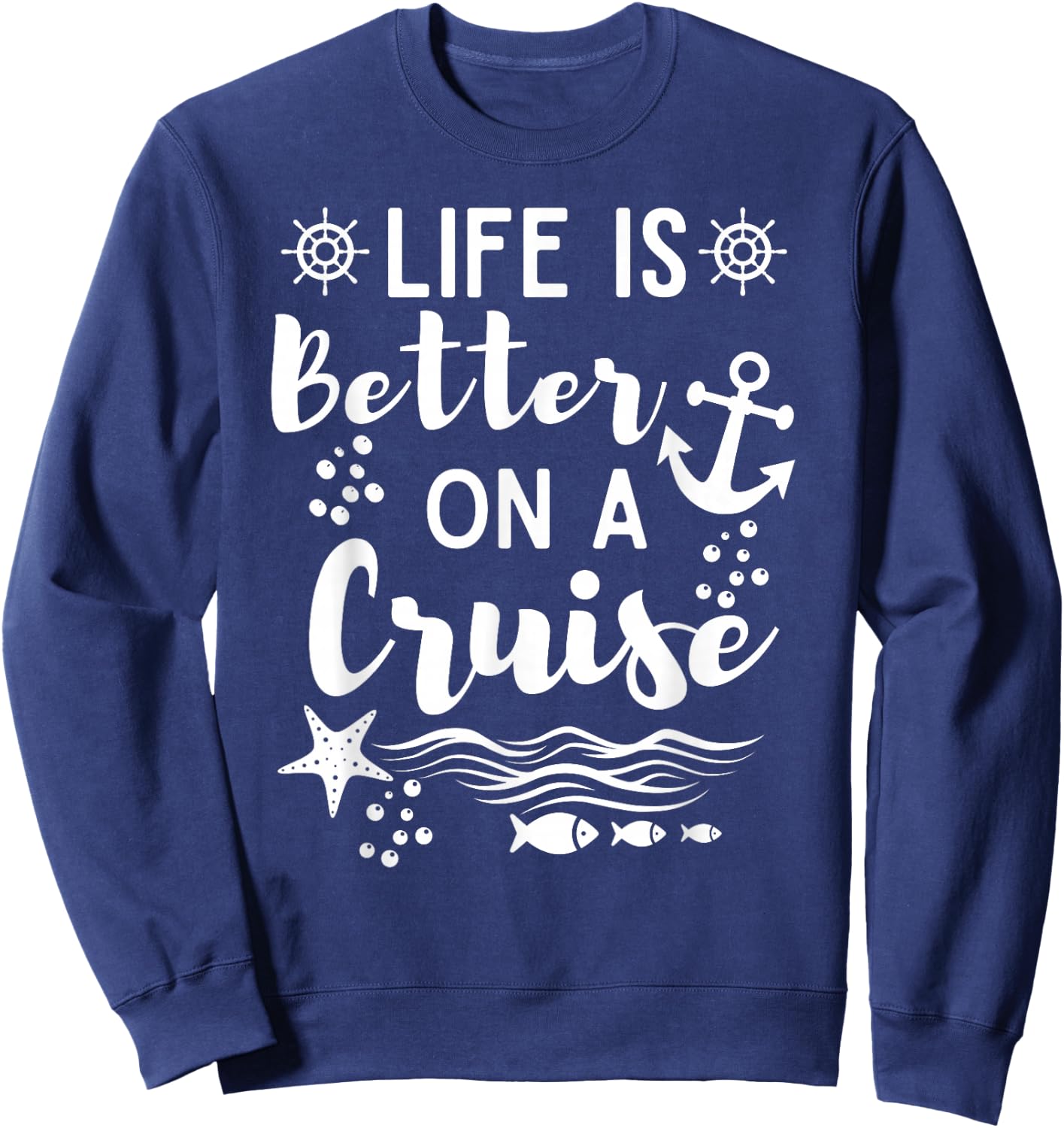 Life Is Better On A Cruise Ship Graphic For Family Cruiser Sweatshirt - Sweatshirt | Navy