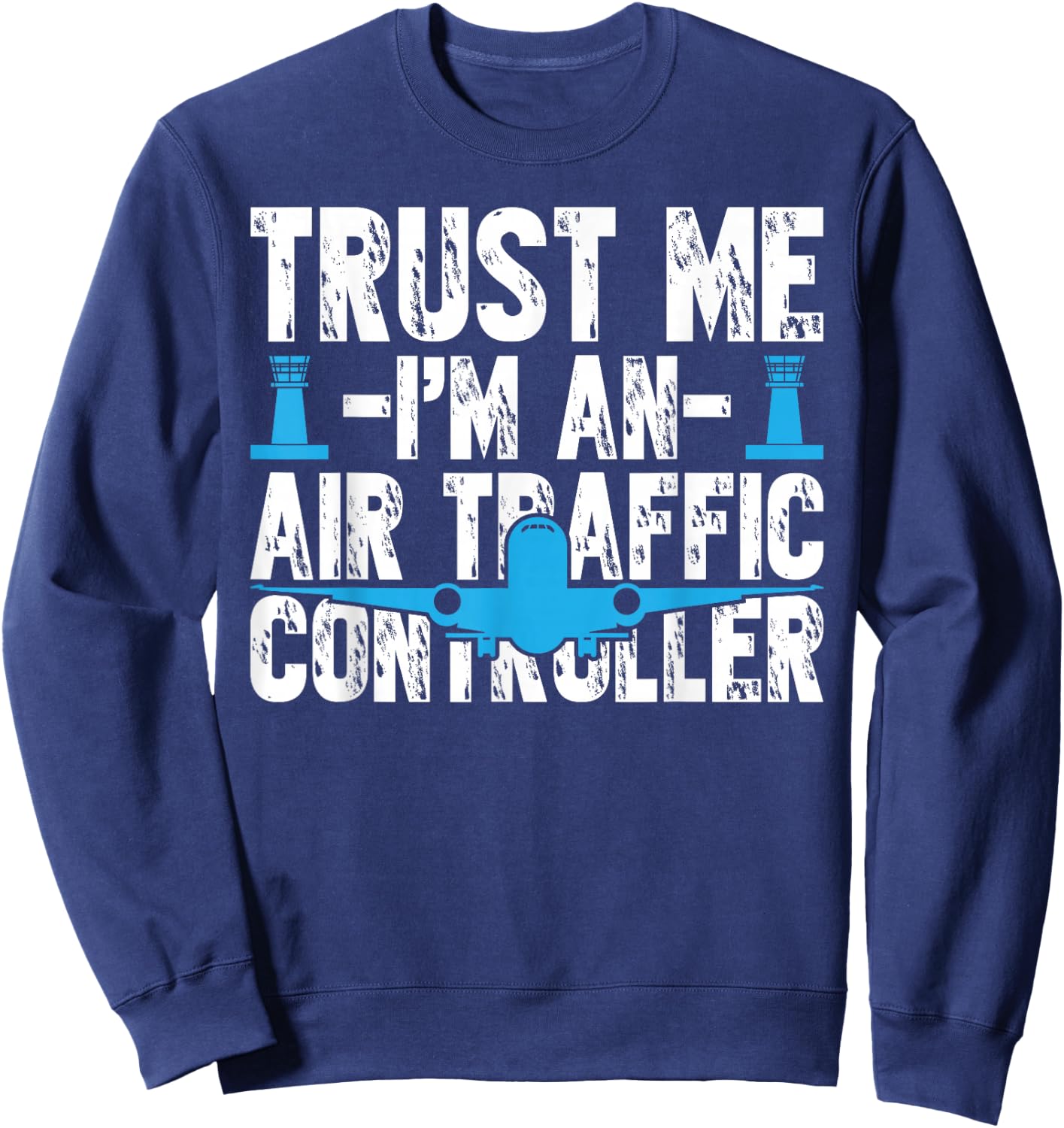 Trust Me I'm an Air Traffic Controller Costume Aviation Sweatshirt - Sweatshirt | Navy
