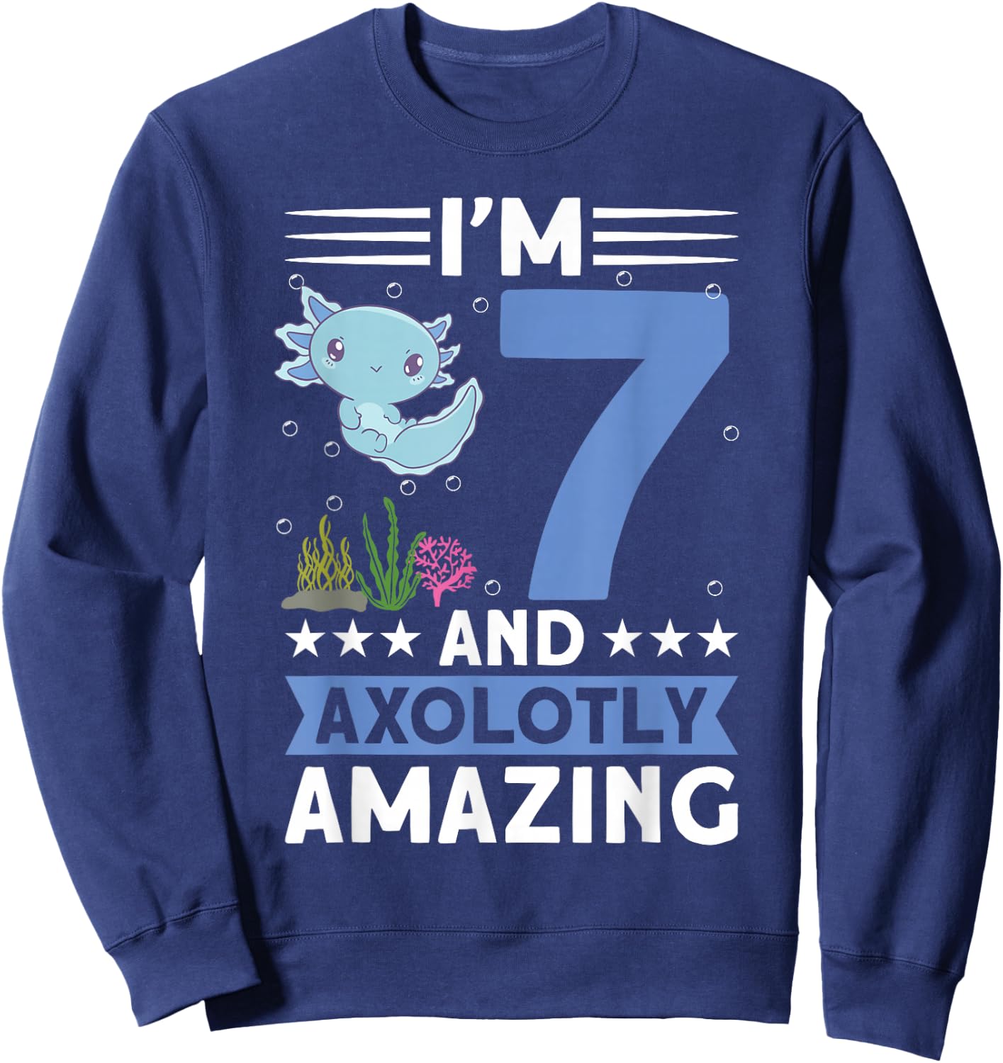 I'm 7 and axolotly amazing 7th Birthday Kids Axolotl Sweatshirt - Sweatshirt | Navy