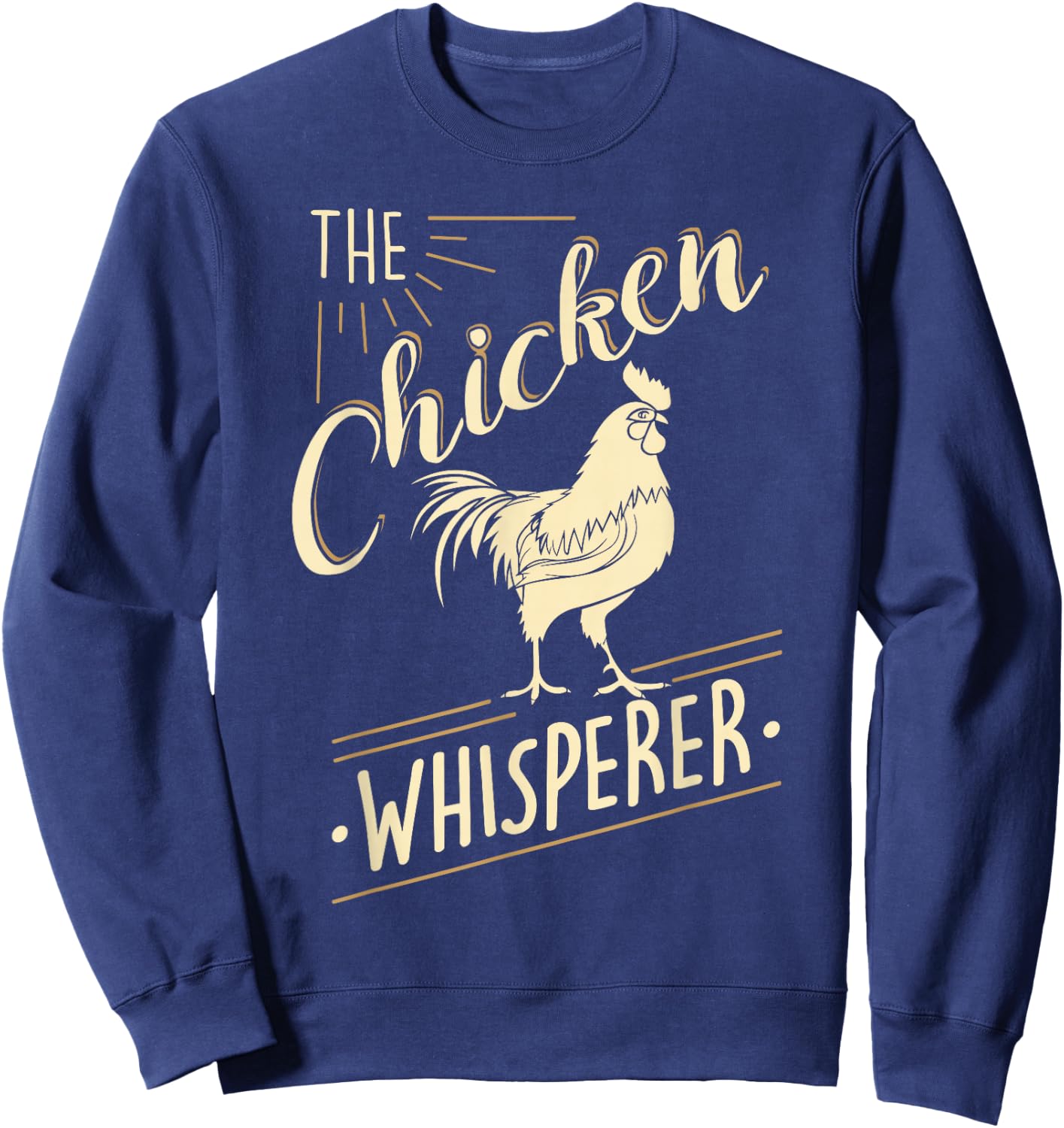 The Chicken Whisperer Funny Chicken Lover Farming Sweatshirt - Sweatshirt | Navy