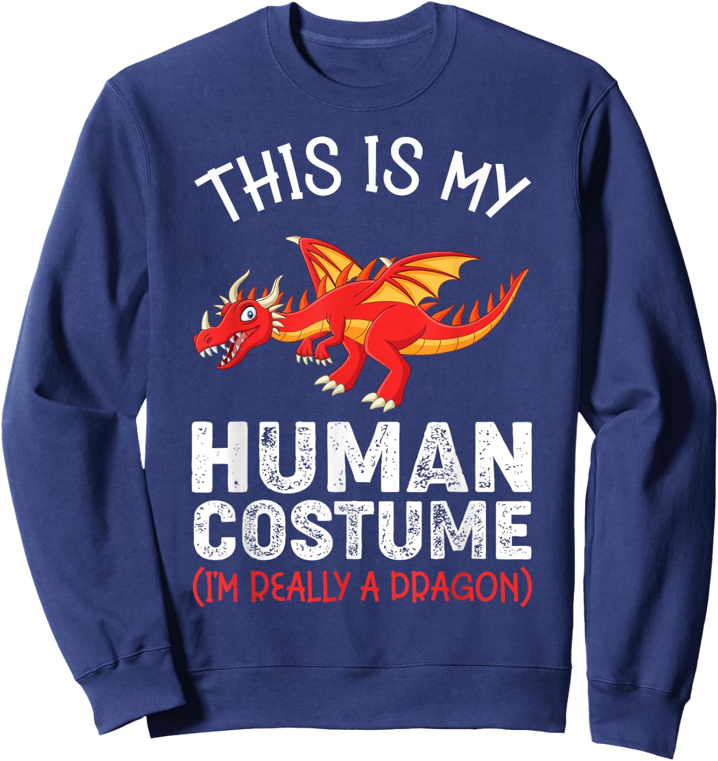 This Is My Human Costume I'm Really A Dragon Funny Dragon Sweatshirt - Sweatshirt | Navy