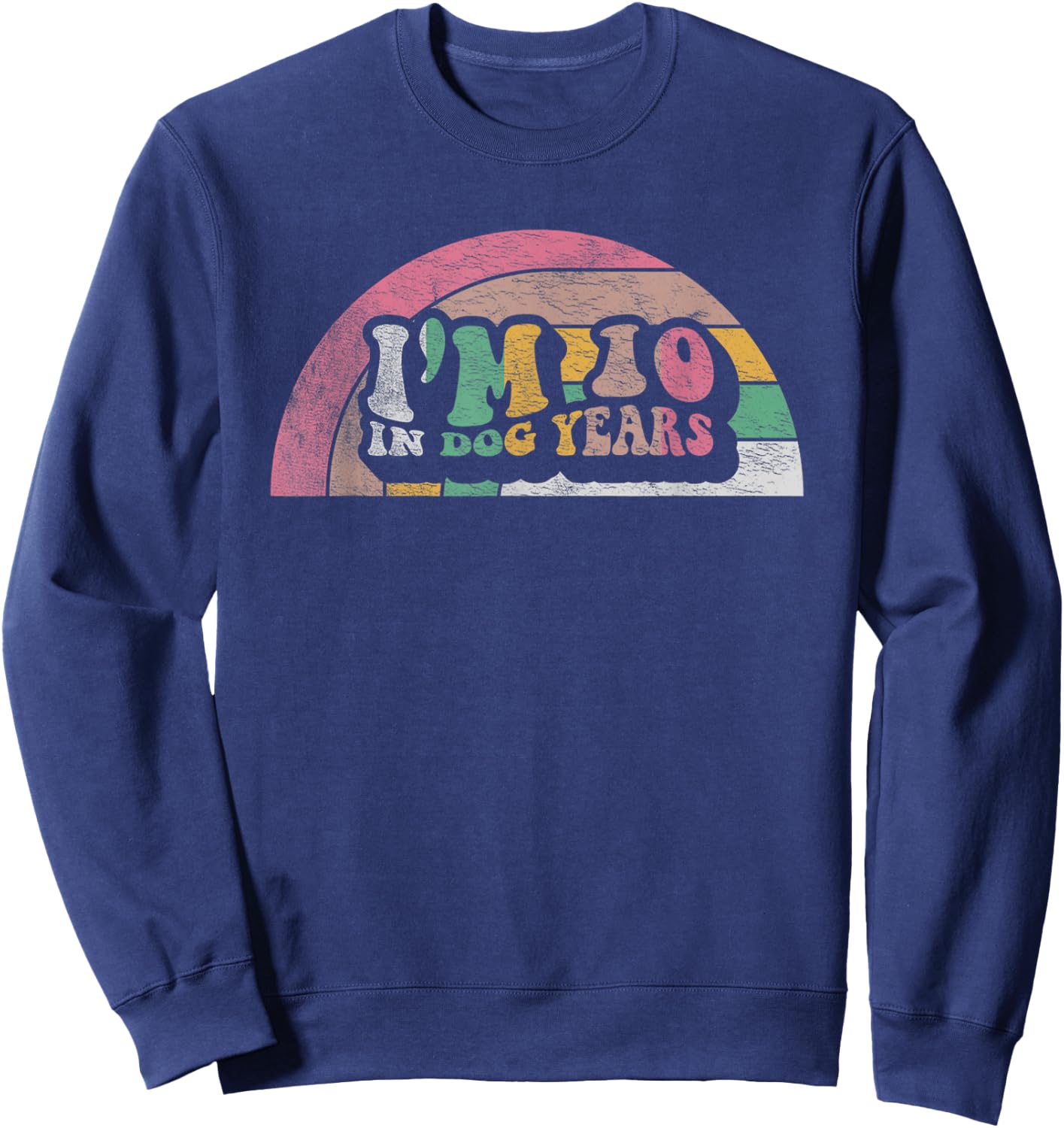 Retro Vintage I'm 10 In Dog Years Funny 70th Birthday Gift Sweatshirt - Sweatshirt | Navy