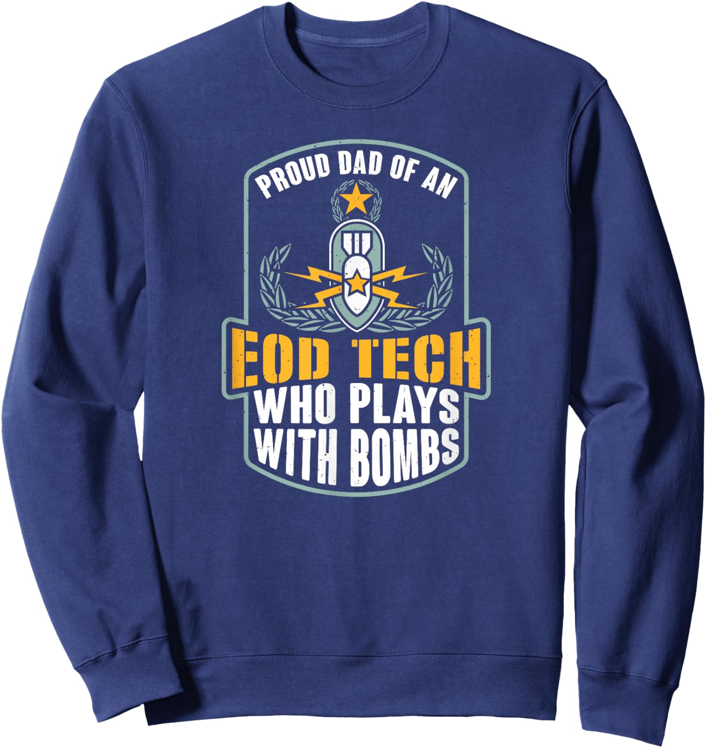 EOD Badge Warrior Explosive Ordnance Disposal Proud Dad Sweatshirt - Sweatshirt | Navy