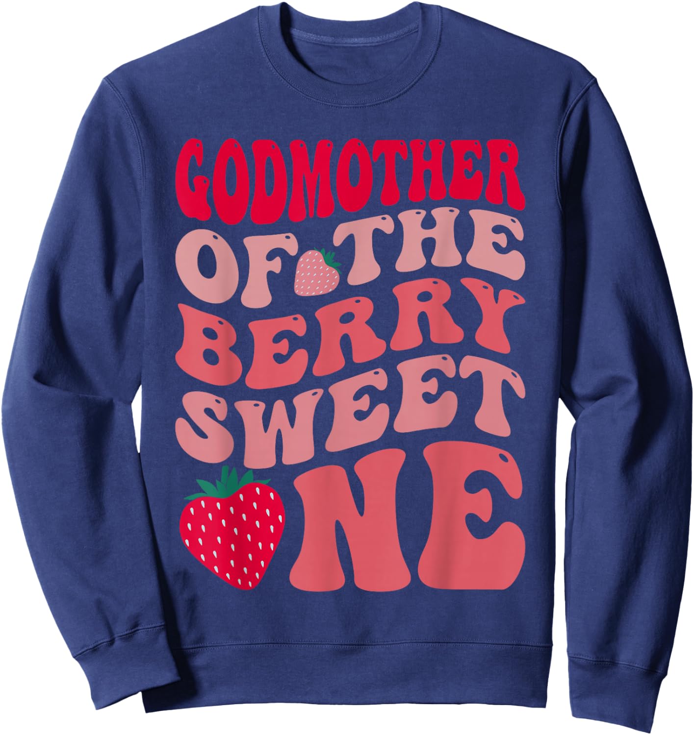 Godmother of The Berry Sweet One Strawberry First Birthday Sweatshirt - Sweatshirt | Navy