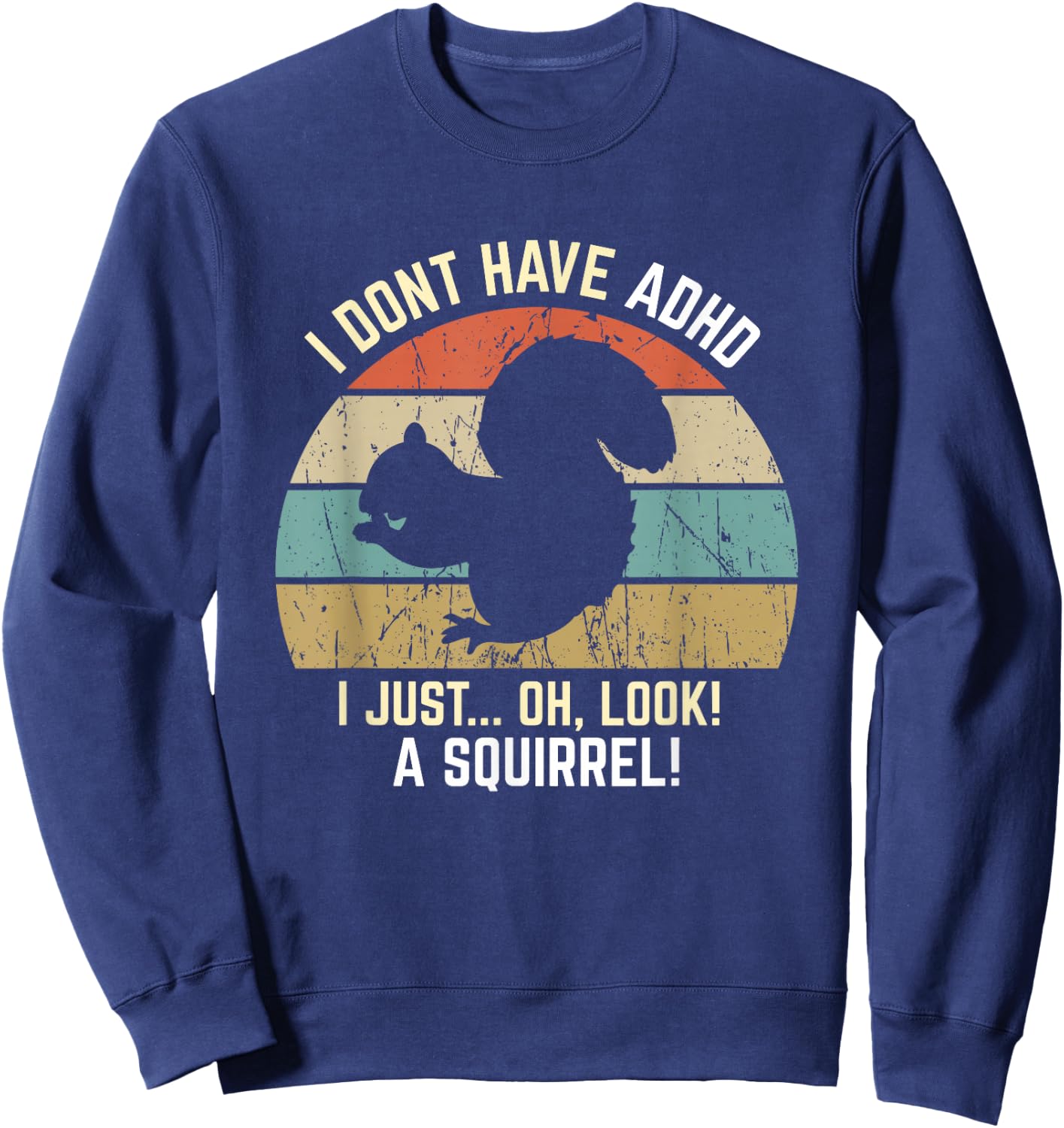 I Don't Have ADHD, Oh Look, A Squirrel! Funny Retro Vintage Sweatshirt - Sweatshirt | Navy