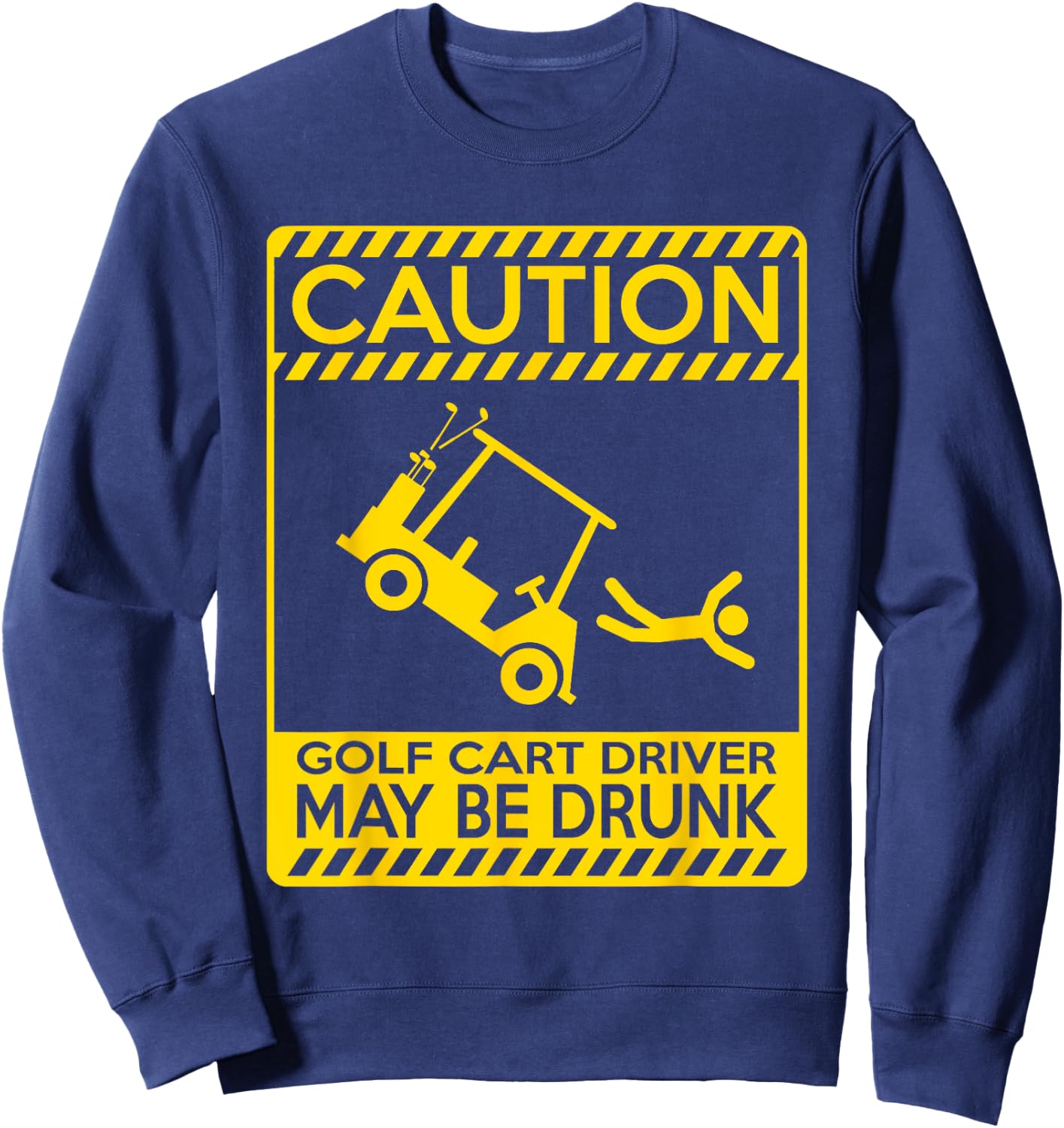 Caution Golf Cart Driver May Be Drunk - Funny Golf Sweatshirt - Sweatshirt | Navy